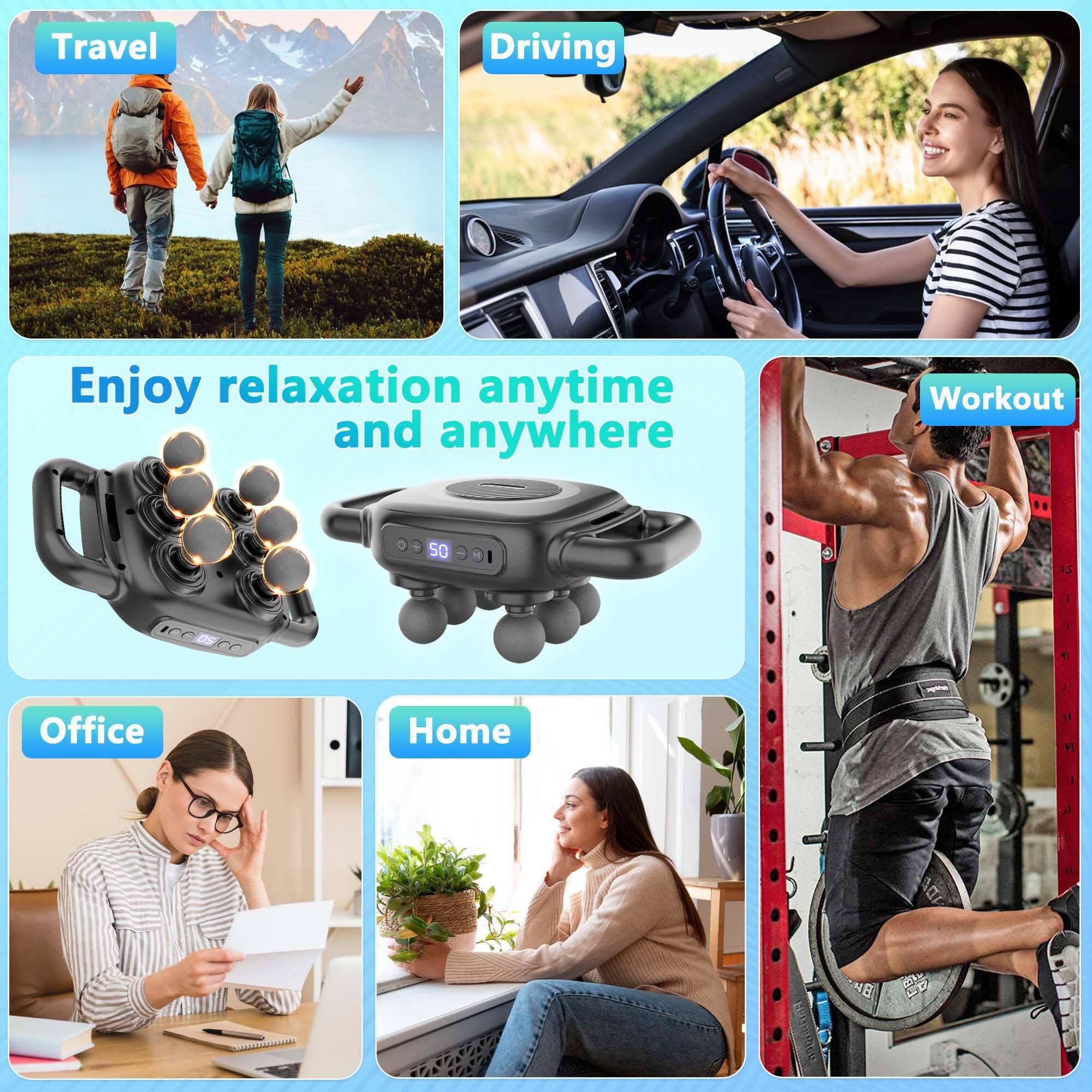 Travel  
Driving  
Enjoy relaxation anytime and anywhere  
Workout  
Office  
Home