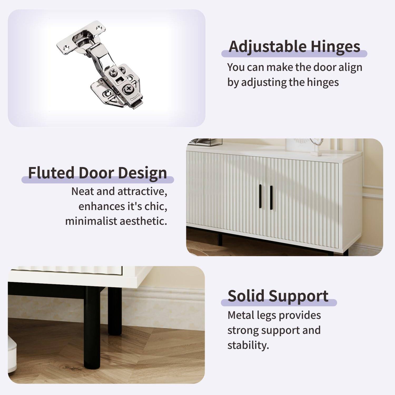 Adjustable Hinges  
You can make the door align by adjusting the hinges  

Fluted Door Design  
Neat and attractive, enhances its chic, minimalist aesthetic.  

Solid Support  
Metal legs provide strong support and stability.
