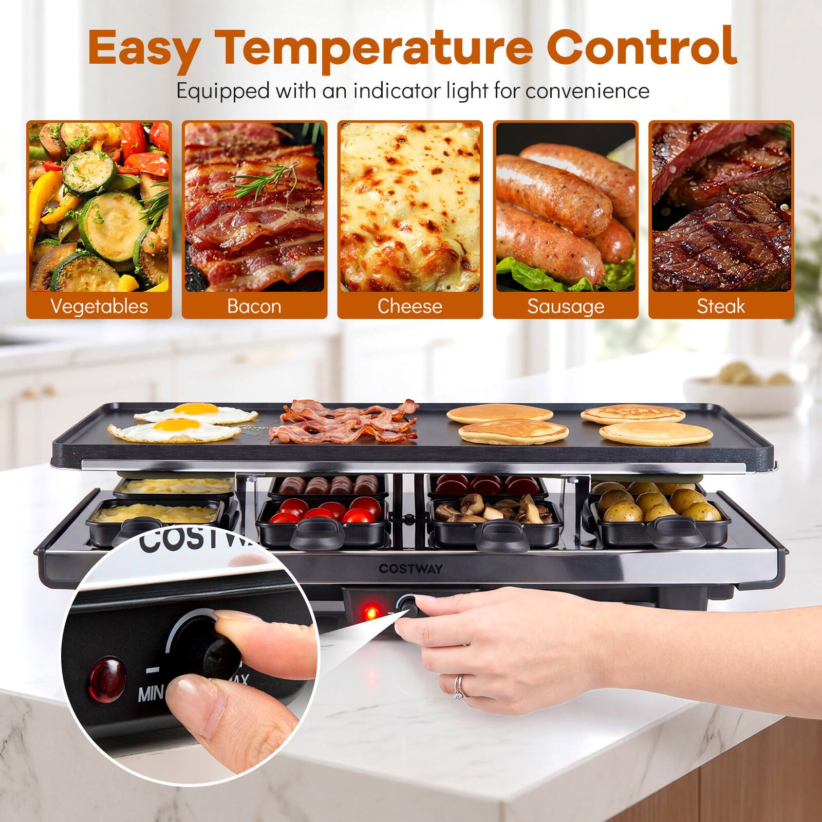 Easy Temperature Control  
Equipped with an indicator light for convenience  

Vegetables  
Bacon  
Cheese  
Sausage  
Steak  

COSTWAY