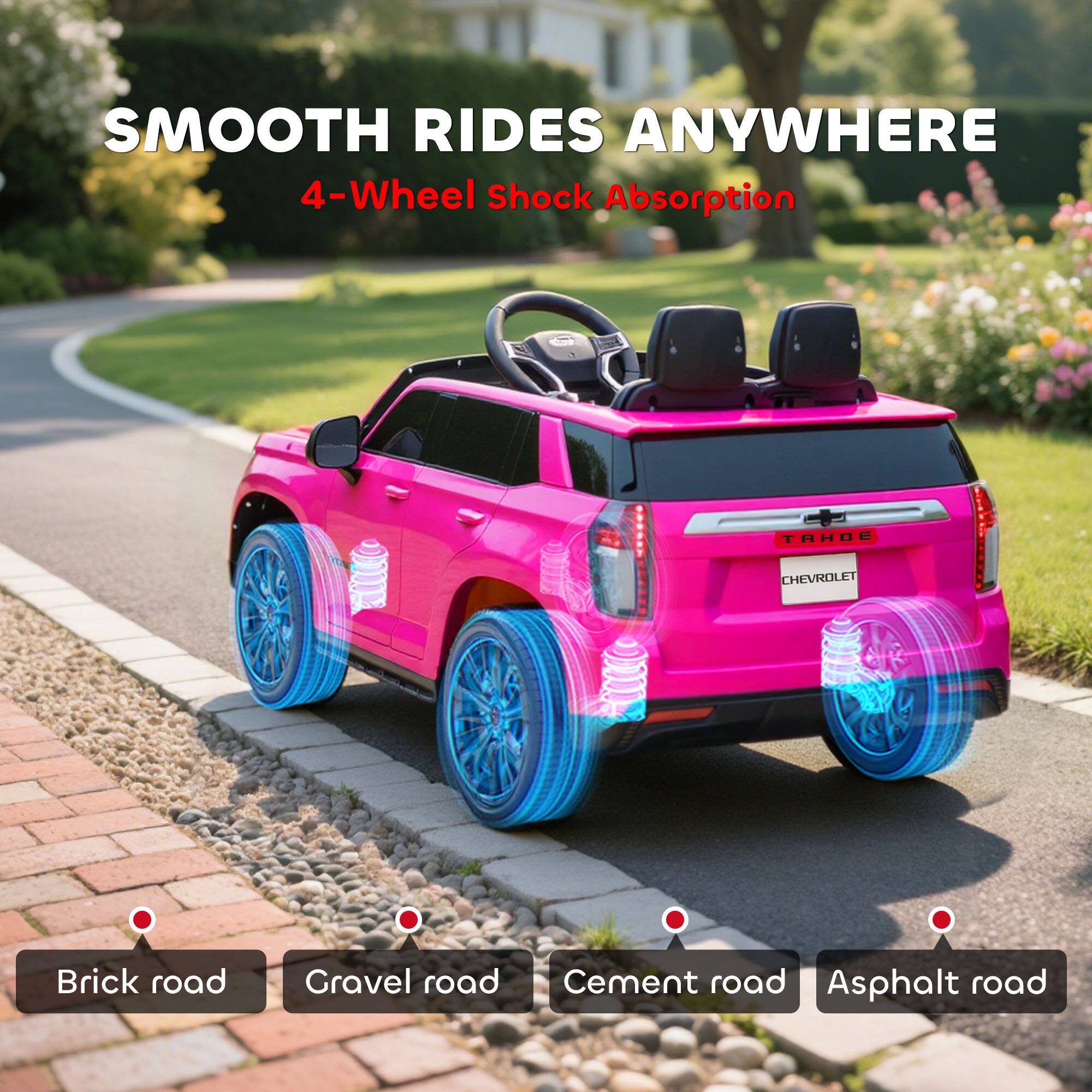 SMOOTH RIDES ANYWHERE  
4-Wheel Shock Absorption  

Brick road  
Gravel road  
Cement road  
Asphalt road