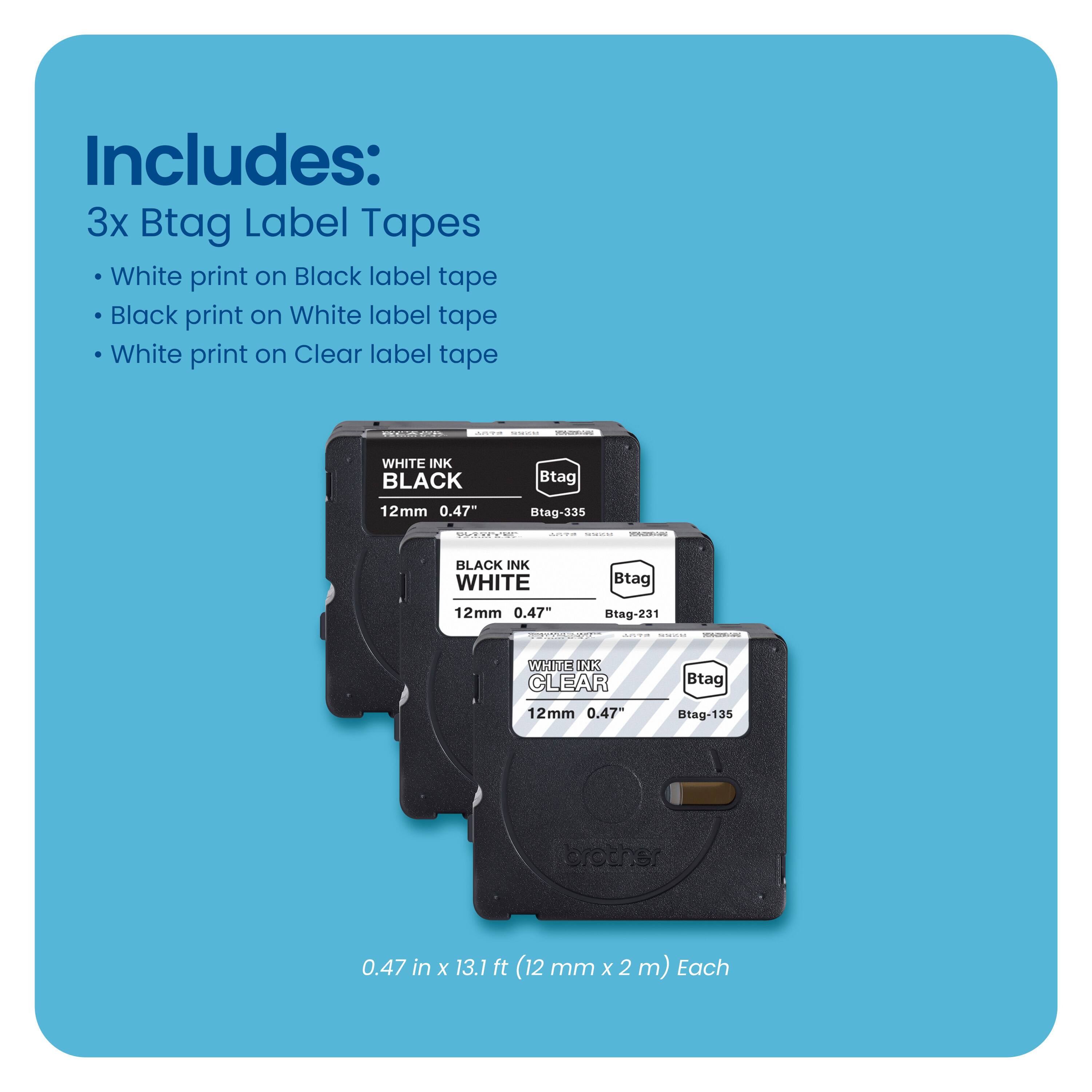 Includes: 3x Btag Label Tapes
- White print on Black label tape
- Black print on White label tape
- White print on Clear label tape
- Btag 12mm 0.47" (335 Potie)
- Btag 12mm 0.47" (231 Ace)
- Btag 12mm 0.47" (135 Ero1o)
- 0.47 in x 13.1 ft (12 mm x 2 m)
Each