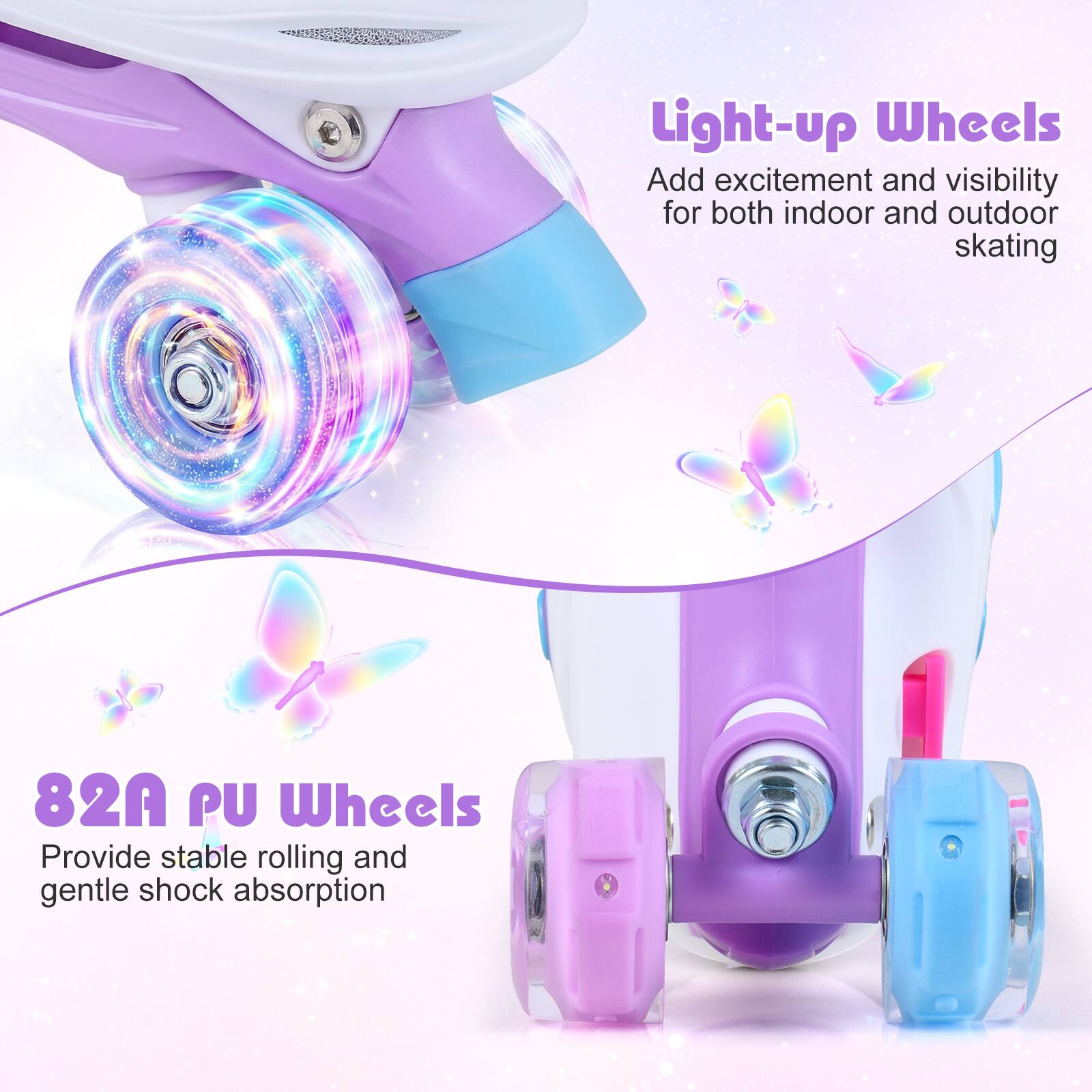 Light-up Wheels  
Add excitement and visibility for both indoor and outdoor skating  

82A PU Wheels  
Provide stable rolling and gentle shock absorption