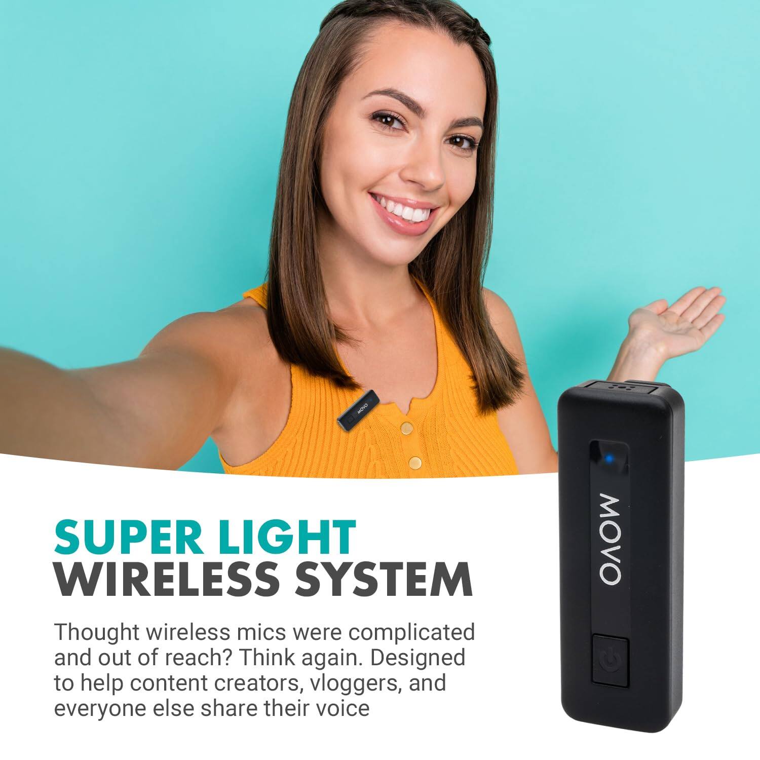 **SUPER LIGHT WIRELESS SYSTEM**

Thought wireless mics were complicated and out of reach? Think again. Designed to help content creators, vloggers, and everyone else share their voice.