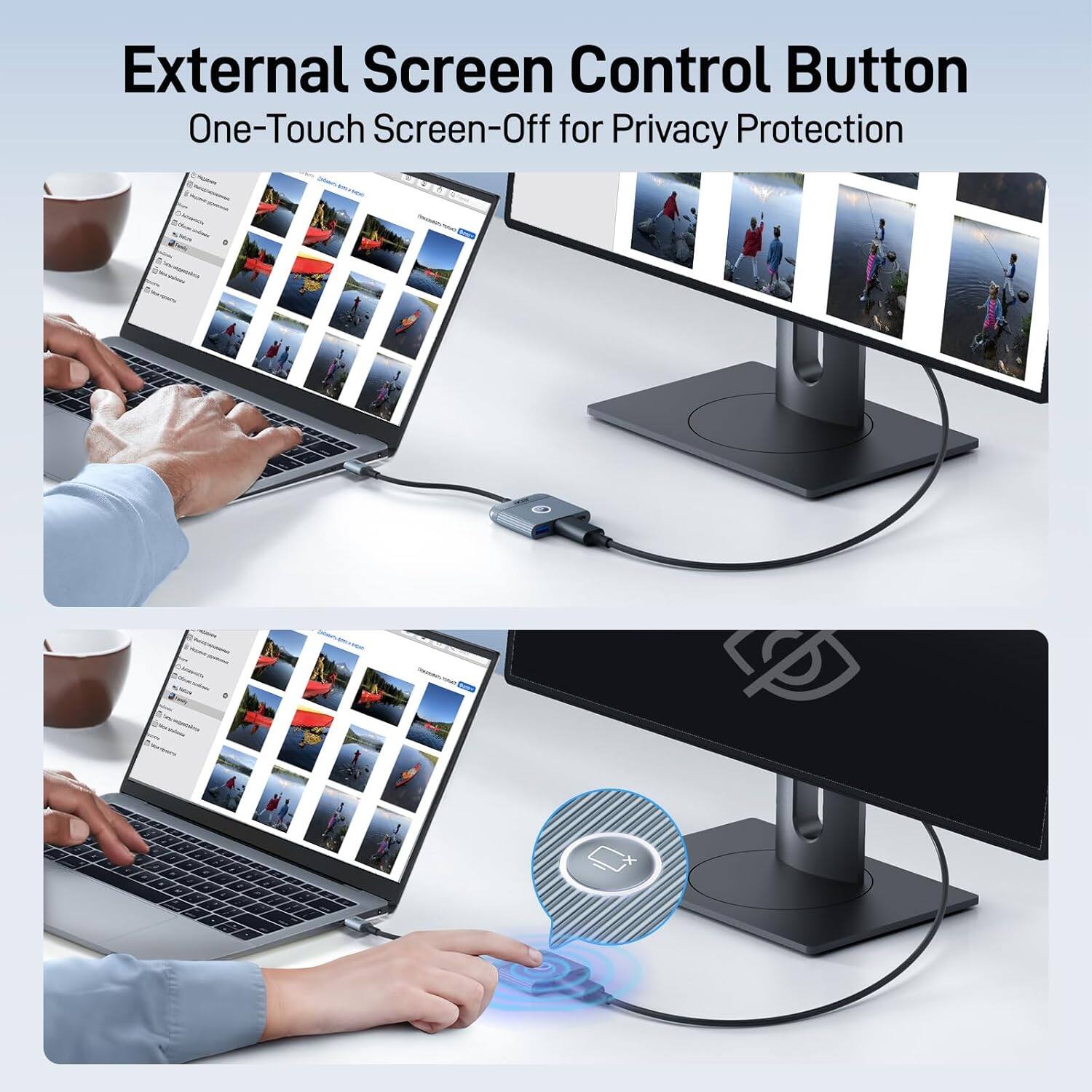 External Screen Control Button  
One-Touch Screen-Off for Privacy Protection