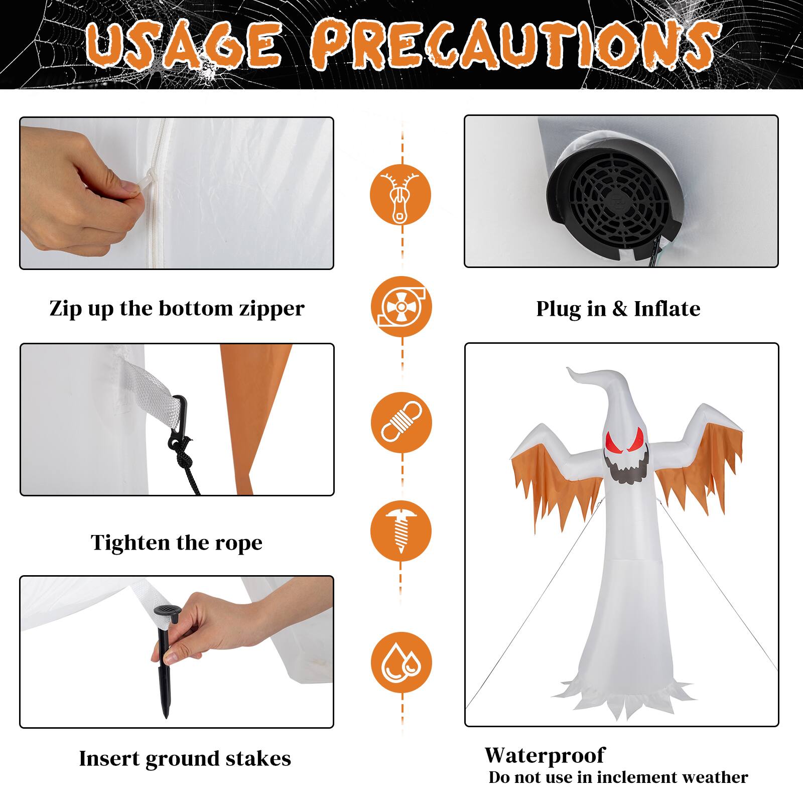 USAGE PRECAUTIONS

- Zip up the bottom zipper
- Plug in & Inflate
- Tighten the rope
- Insert ground stakes
- Waterproof
- Do not use in inclement weather