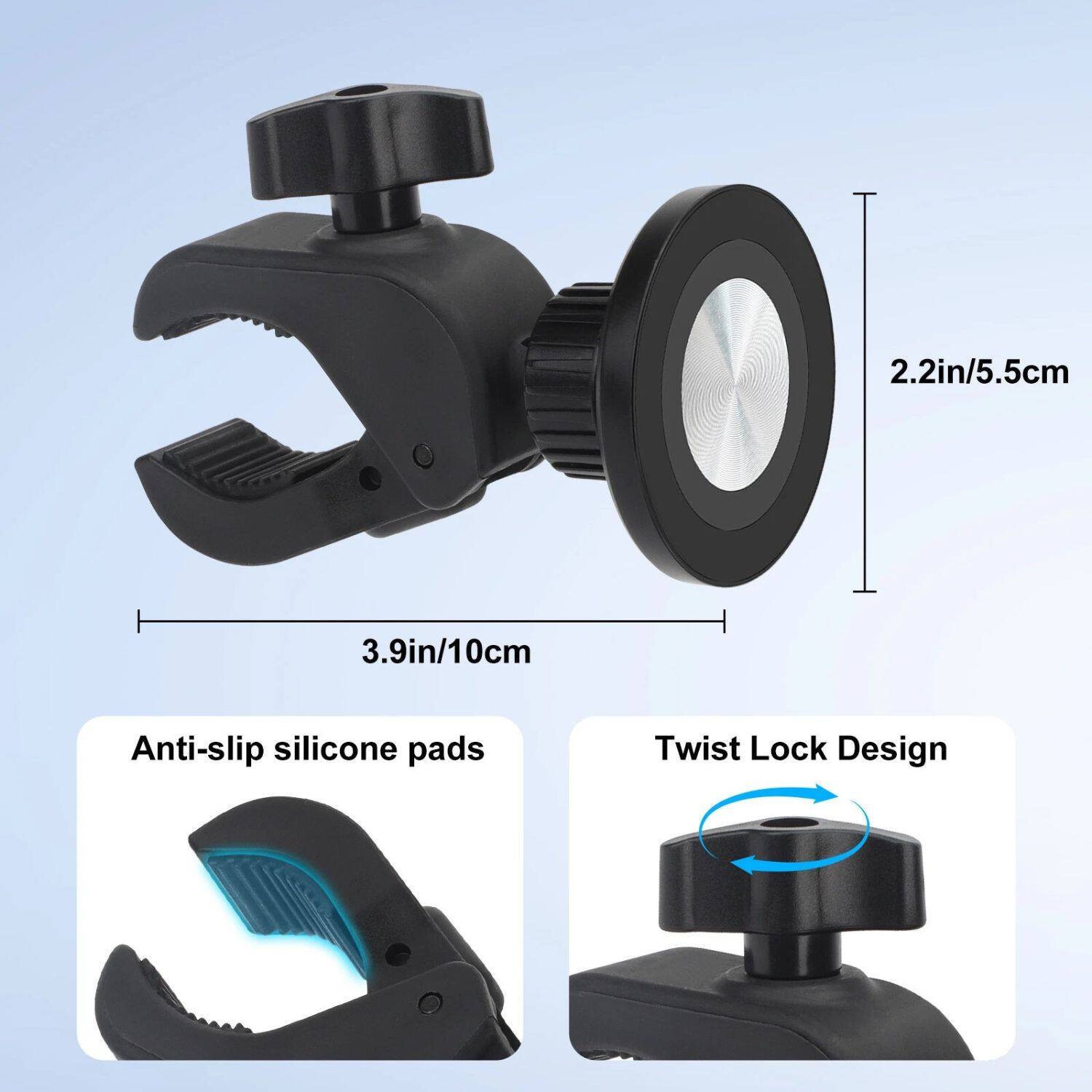 2.2in/5.5cm 3.9in/10cm
Anti-slip silicone pads
Twist Lock Design