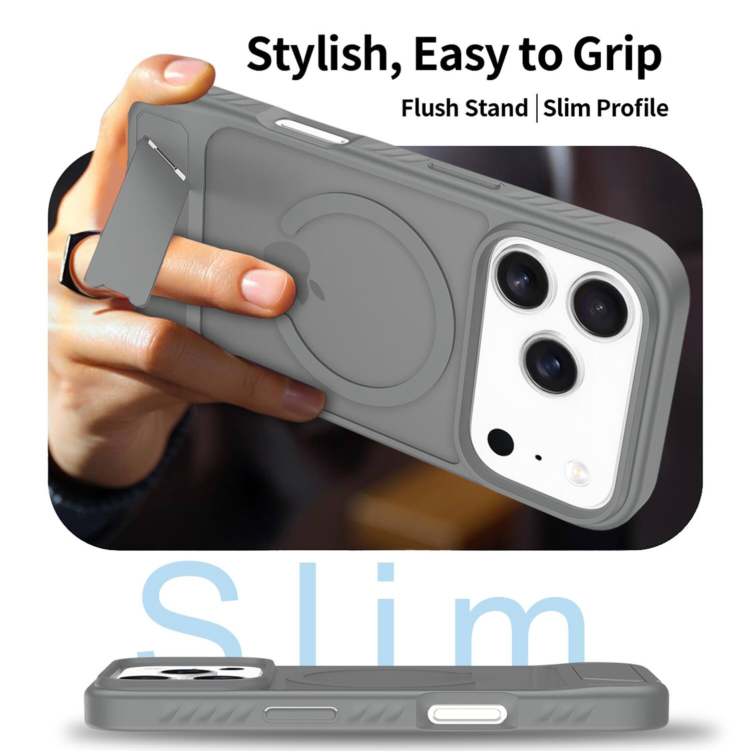 Stylish, Easy to Grip  
Flush Stand | Slim Profile