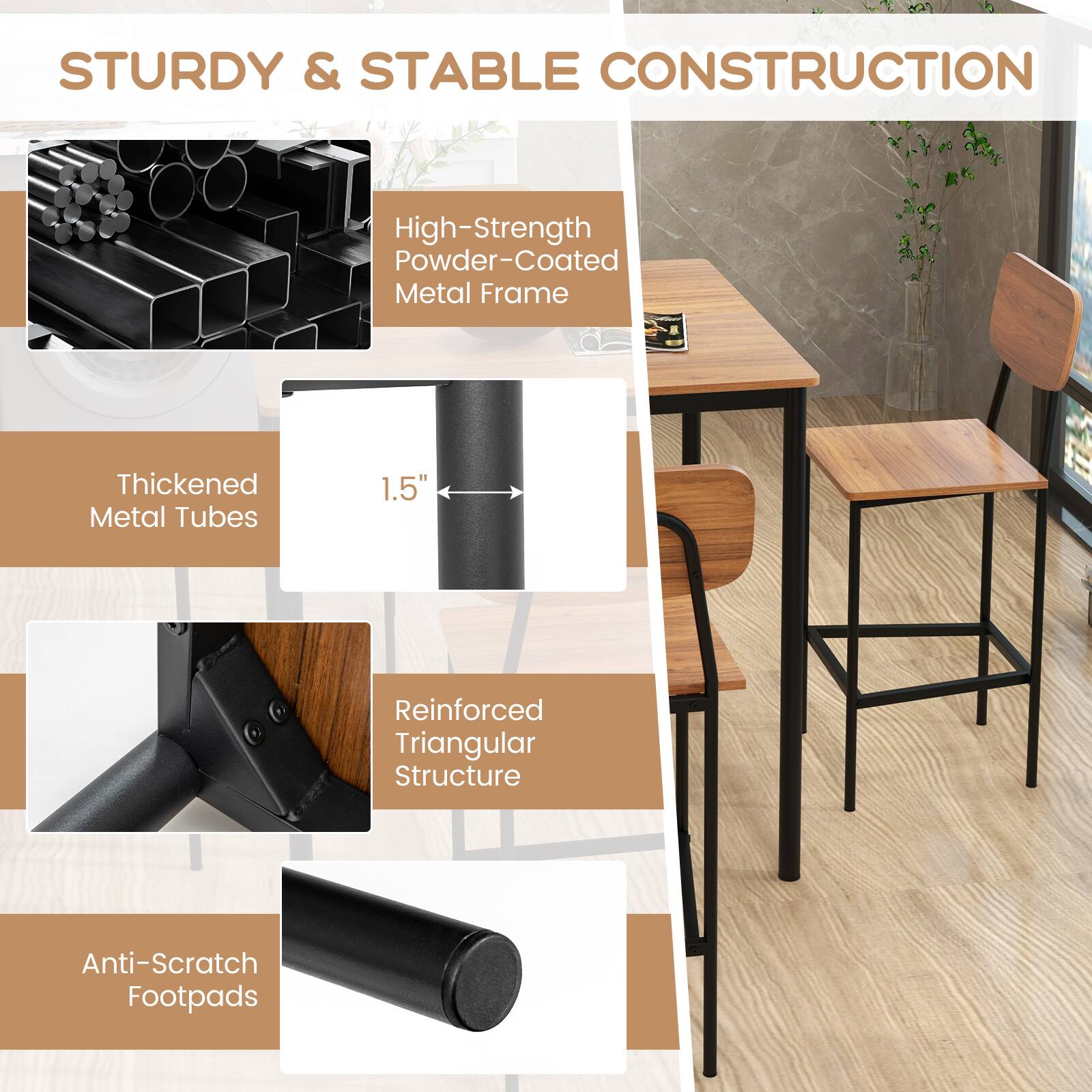 STURDY & STABLE CONSTRUCTION

- High-Strength Powder-Coated Metal Frame
- Thickened Metal Tubes 1.5"
- Reinforced Triangular Structure
- Anti-Scratch Footpads