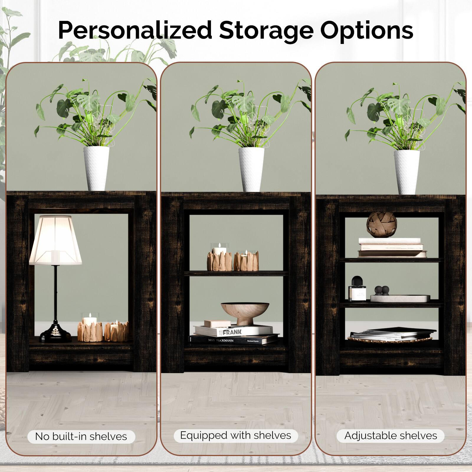 Personalized Storage Options

- No built-in shelves
- Equipped with shelves
- Adjustable shelves