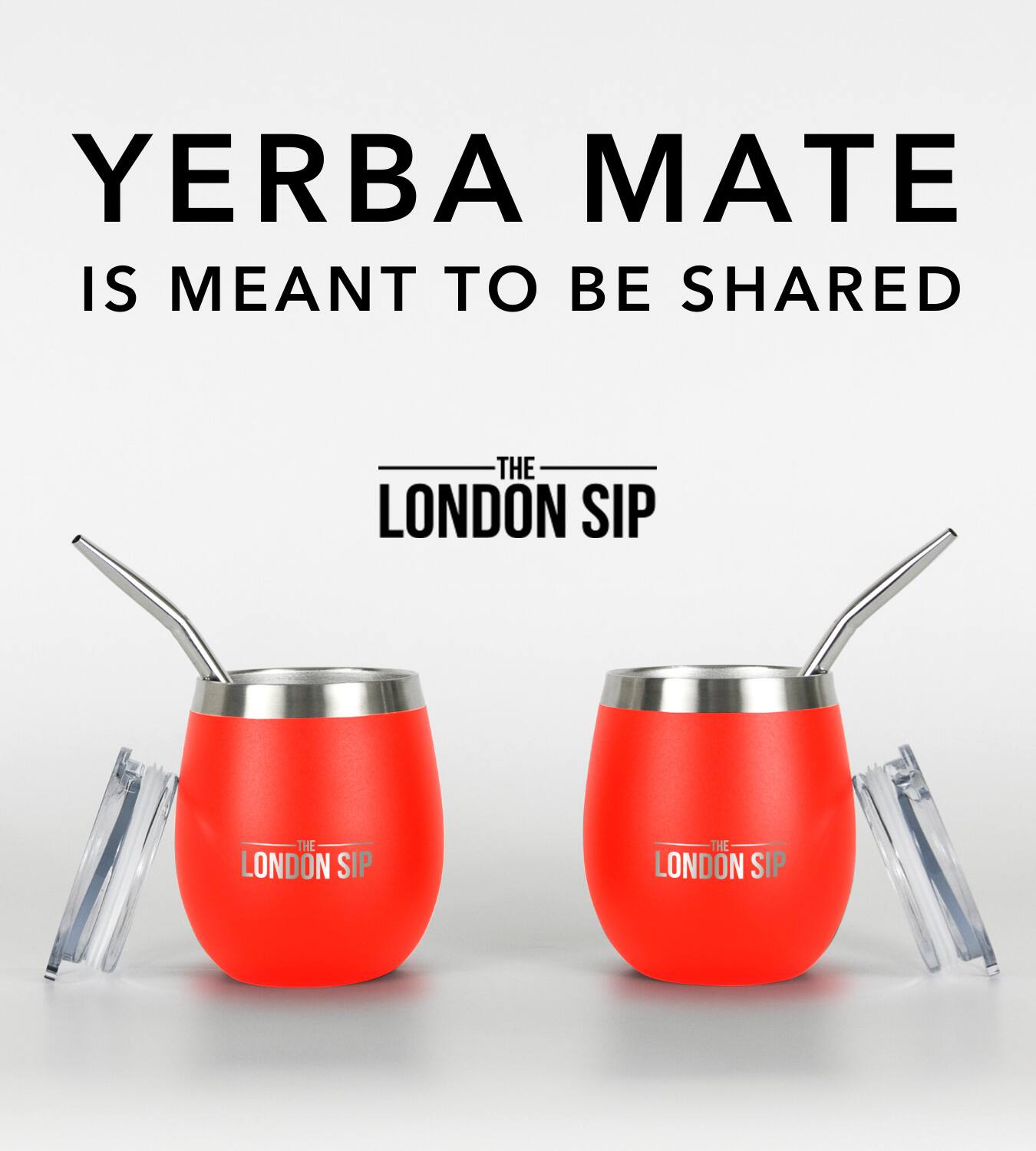 YERBA MATE IS MEANT TO BE SHARED THE LONDON SIP THE LONDON SIP
