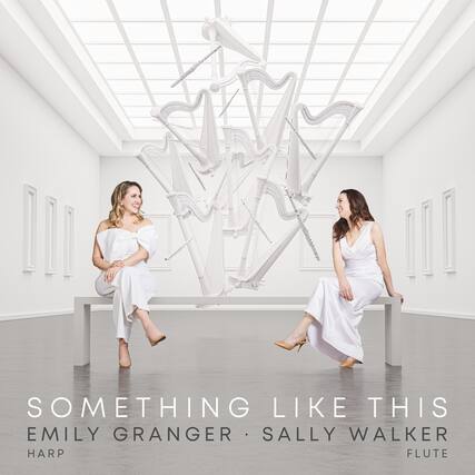 SOMETHING LIKE THIS
EMILY GRANGER
HARP
SALLY WALKER
FLUTE
