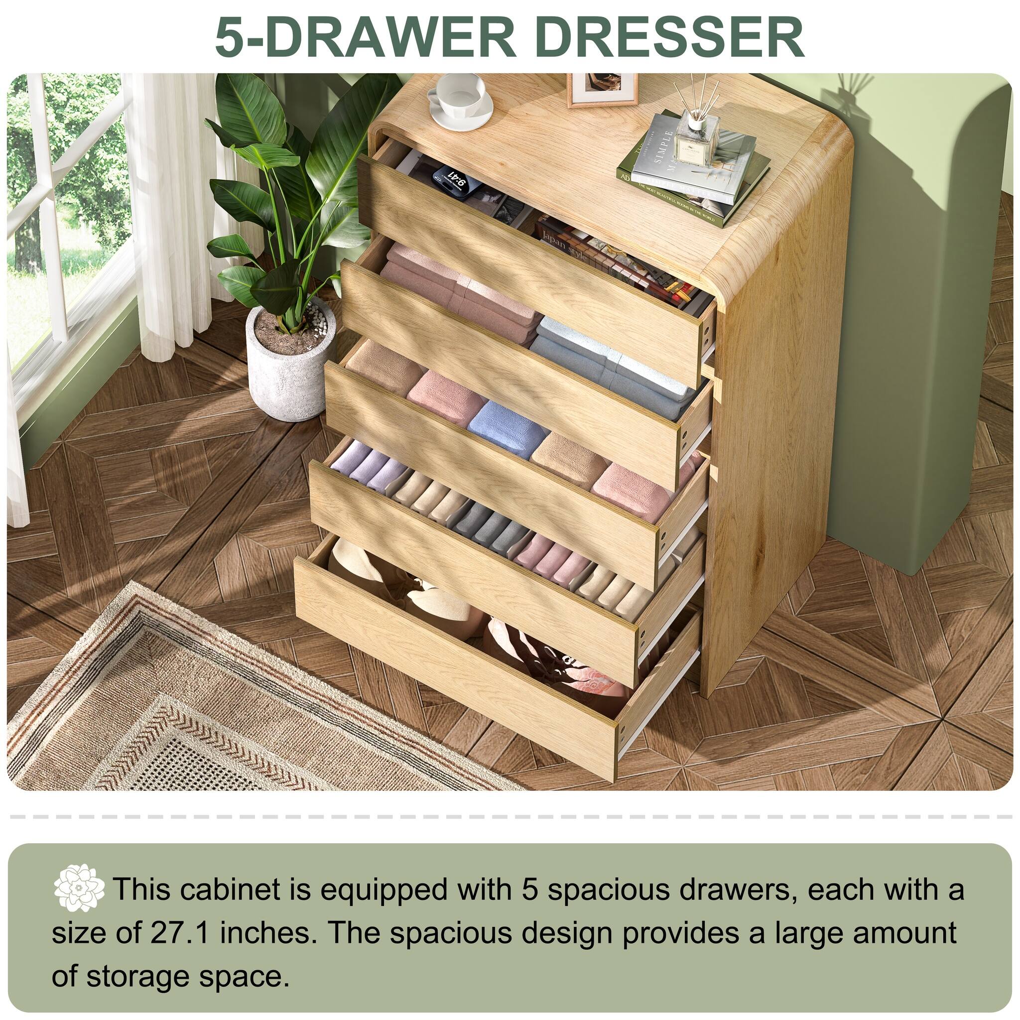 5-DRAWER DRESSER

This cabinet is equipped with 5 spacious drawers, each with a size of 27.1 inches. The spacious design provides a large amount of storage space.