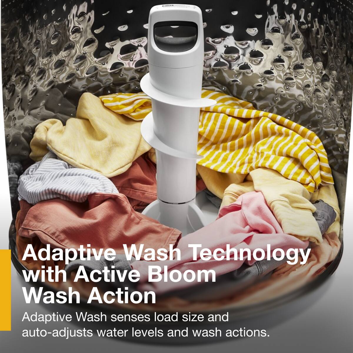 Adaptive Wash Technology with Active Bloom Wash Action

Adaptive Wash senses load size and auto-adjusts water levels and wash actions.
