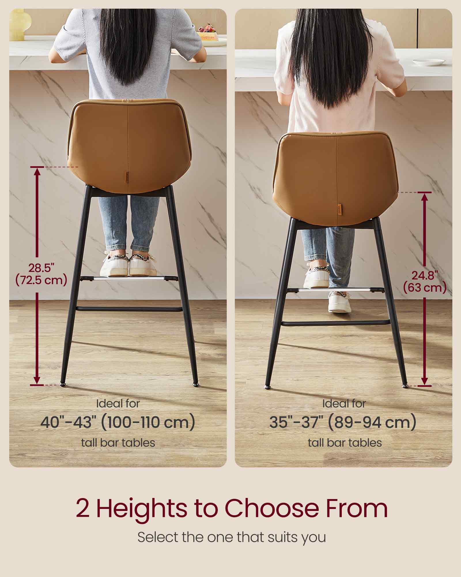 28.5" (72.5 cm)  
Ideal for 40"-43" (100-110 cm) tall bar tables  

24.8" (63 cm)  
Ideal for 35"-37" (89-94 cm) tall bar tables  

2 Heights to Choose From  
Select the one that suits you