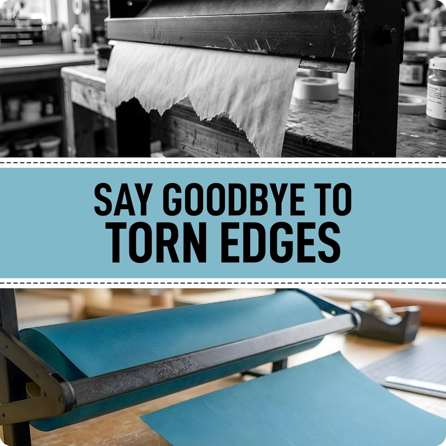 SAY GOODBYE TO TORN EDGES