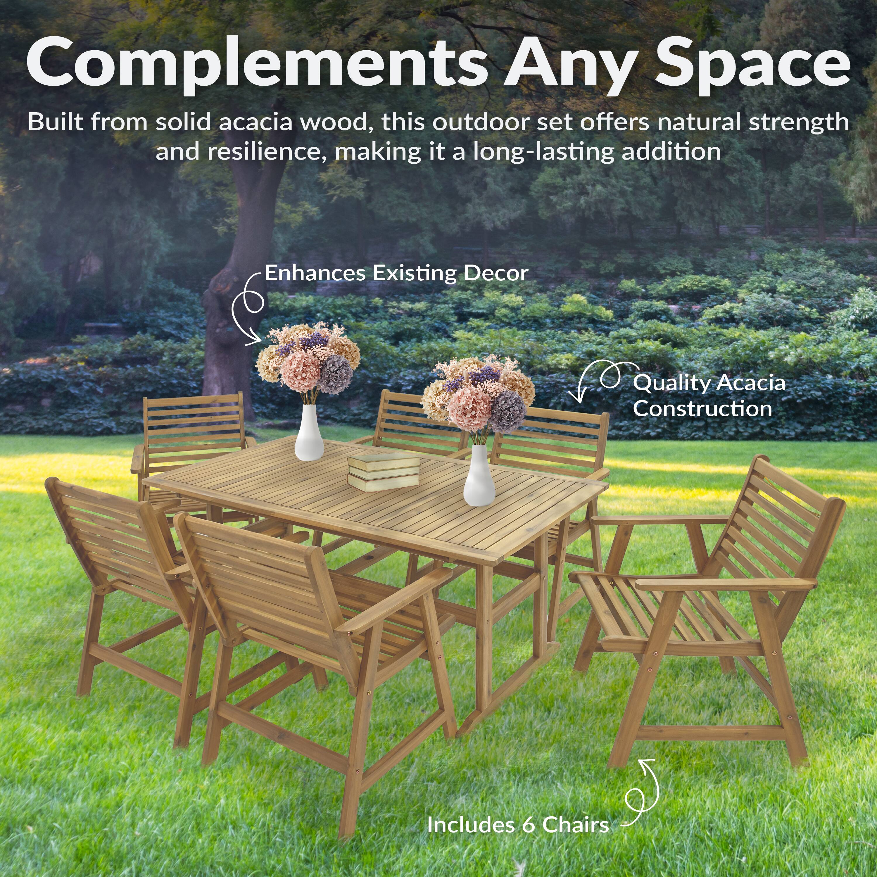 Complements Any Space

Built from solid acacia wood, this outdoor set offers natural strength and resilience, making it a long-lasting addition.

Enhances Existing Decor

Quality Acacia Construction

Includes 6 Chairs
