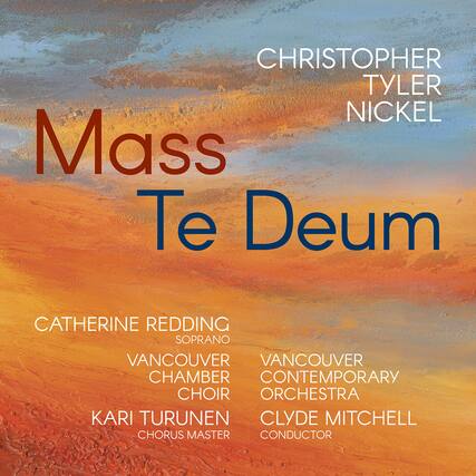 Christopher Tyler Nickel
Mass Te Deum
Catherine Redding
Soprano
Vancouver Chamber Choir
Kari Turunen
Chorus Master
Vancouver Contemporary Orchestra
Clyde Mitchell
Conductor
