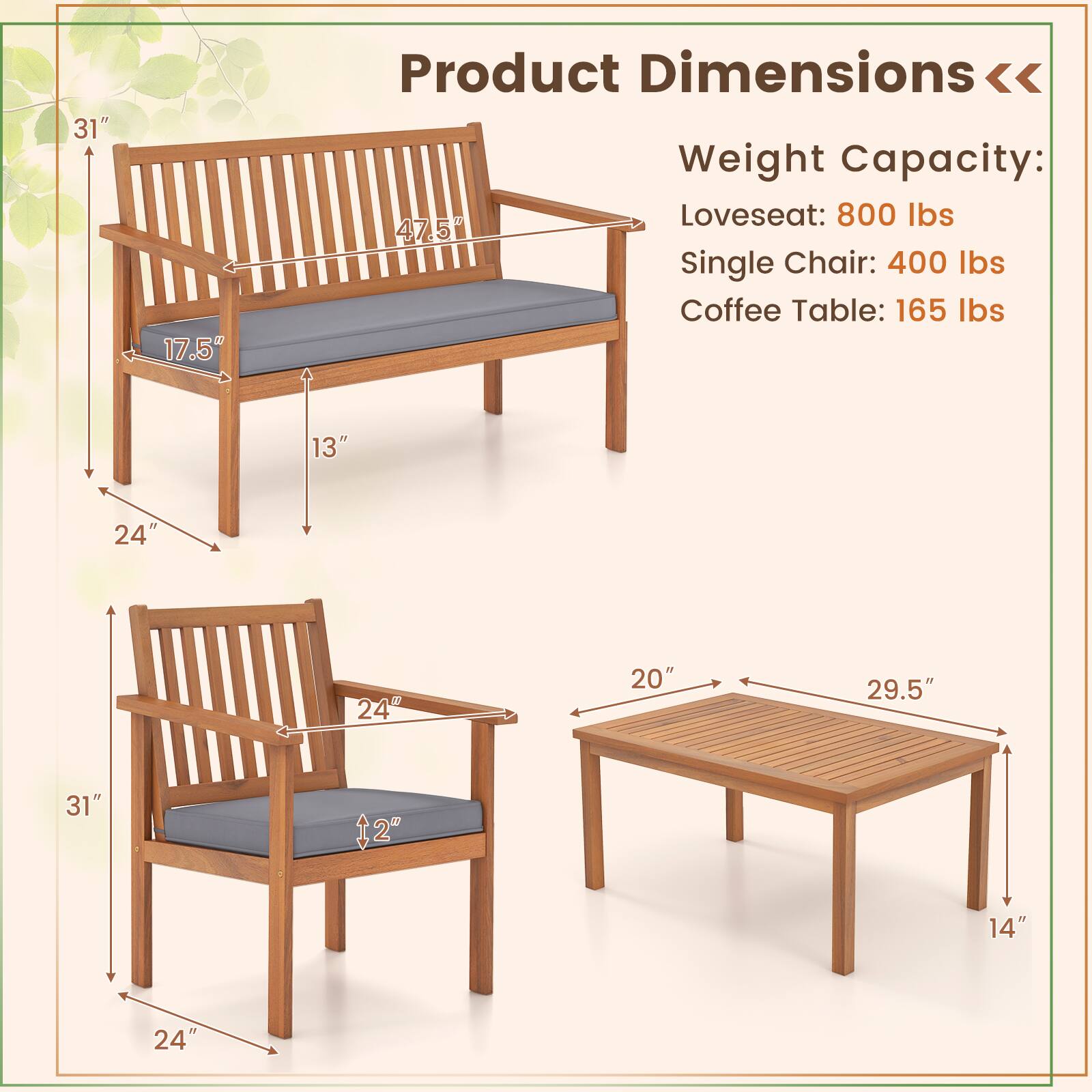 31" 17.5" Product Dimensions << Weight Capacity: Loveseat: 800 lbs Single Chair: 400 lbs Coffee Table: 165 lbs 13" 24" 24" 20" 29.5" 31" 2" 14" 24"