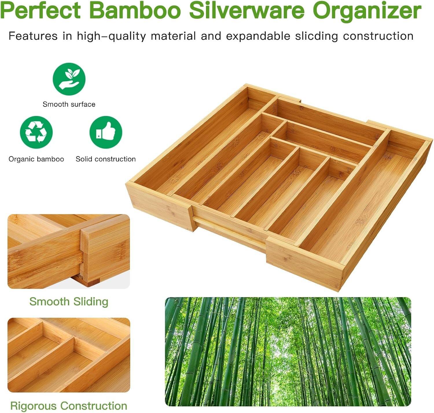 Perfect Bamboo Silverware Organizer

Features in high-quality material and expandable sliding construction

- Smooth surface
- Organic bamboo
- Solid construction
- Smooth Sliding
- Rigorous Construction