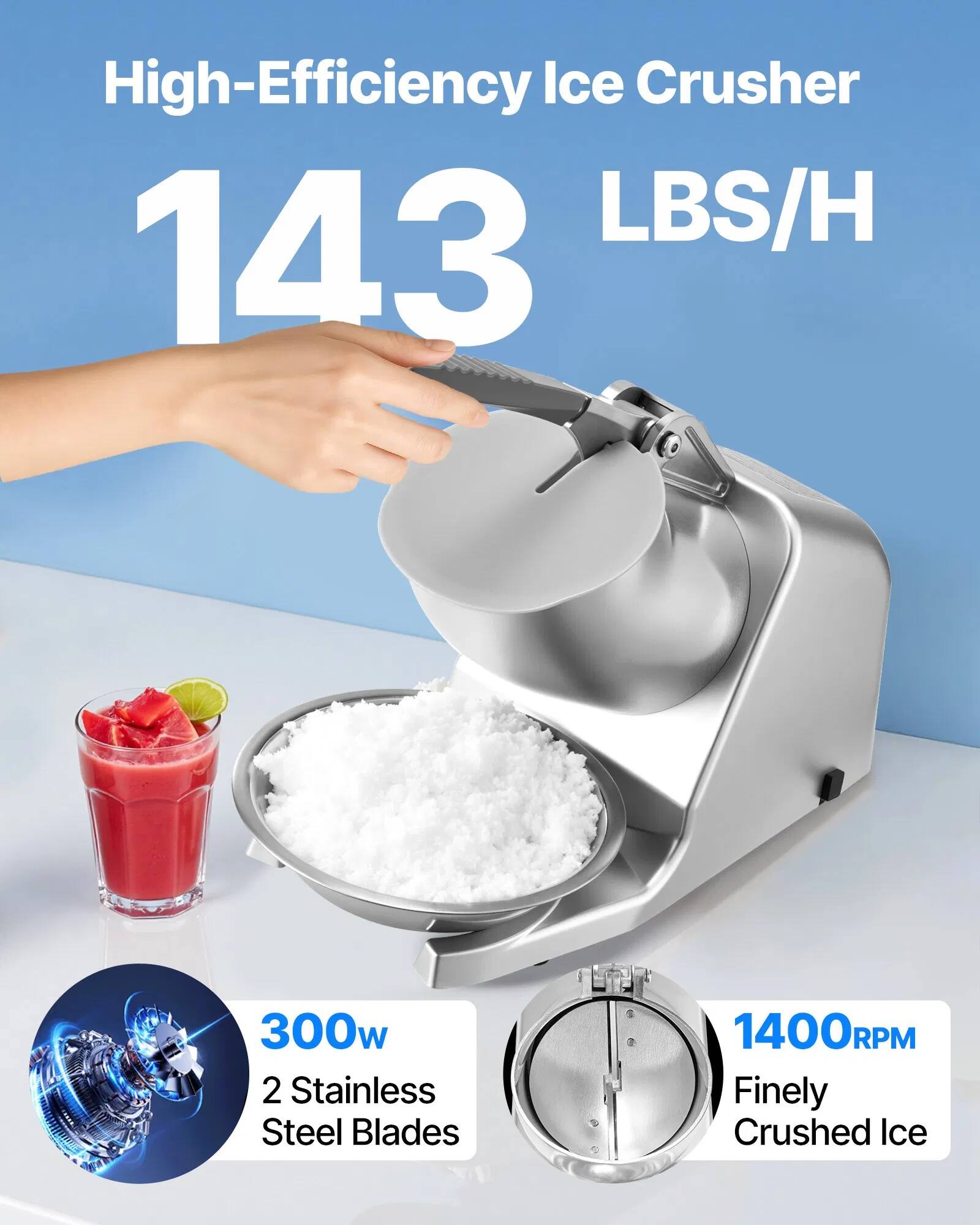 High-Efficiency Ice Crusher  
143 LBS/H  
300w  
2 Stainless Steel Blades  
1400RPM  
Finely Crushed Ice
