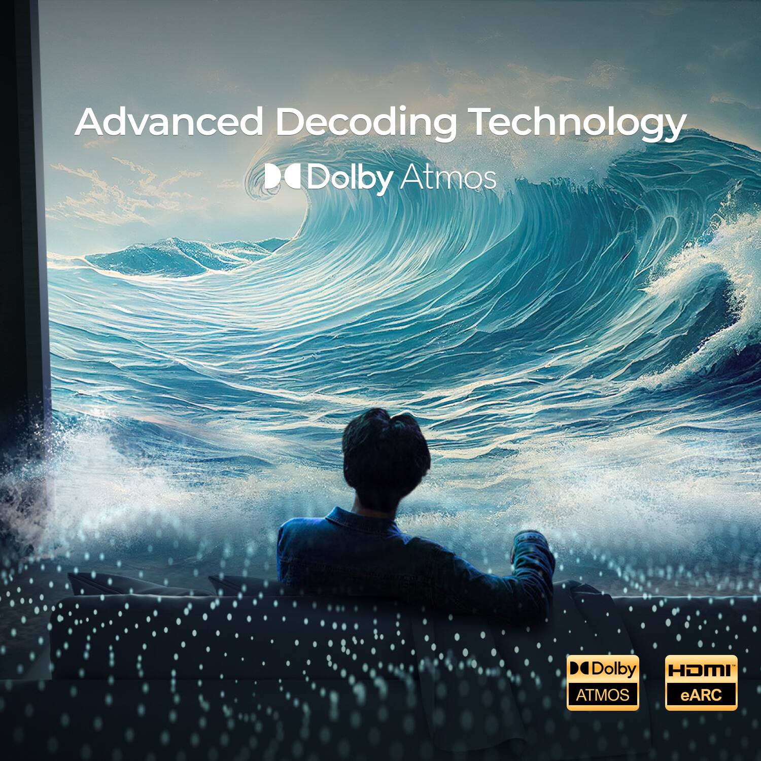 Advanced Decoding Technology  
Dolby Atmos  
Dolby HDMI eARC