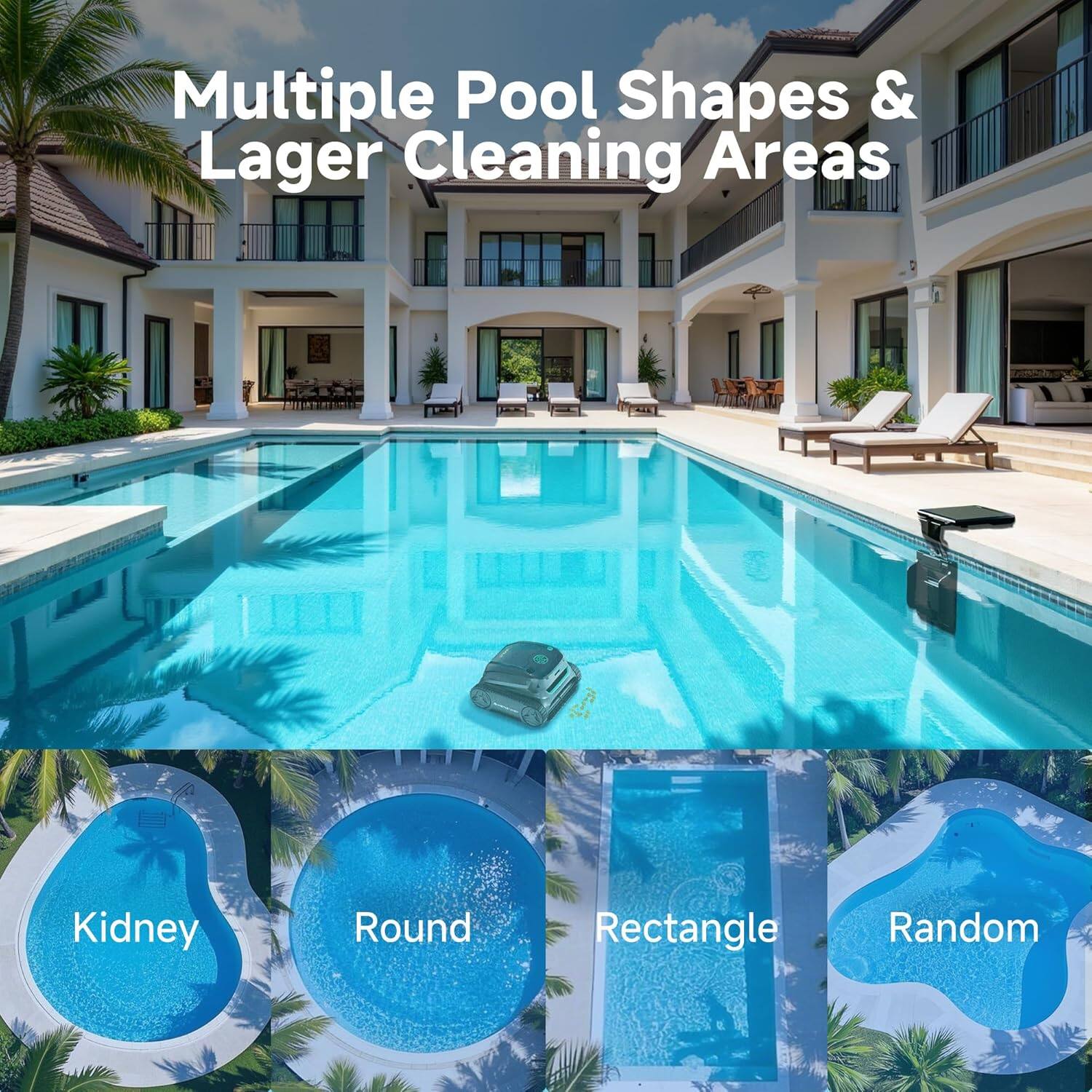 Multiple Pool Shapes & Larger Cleaning Areas

Kidney  
Round  
Rectangle  
Random