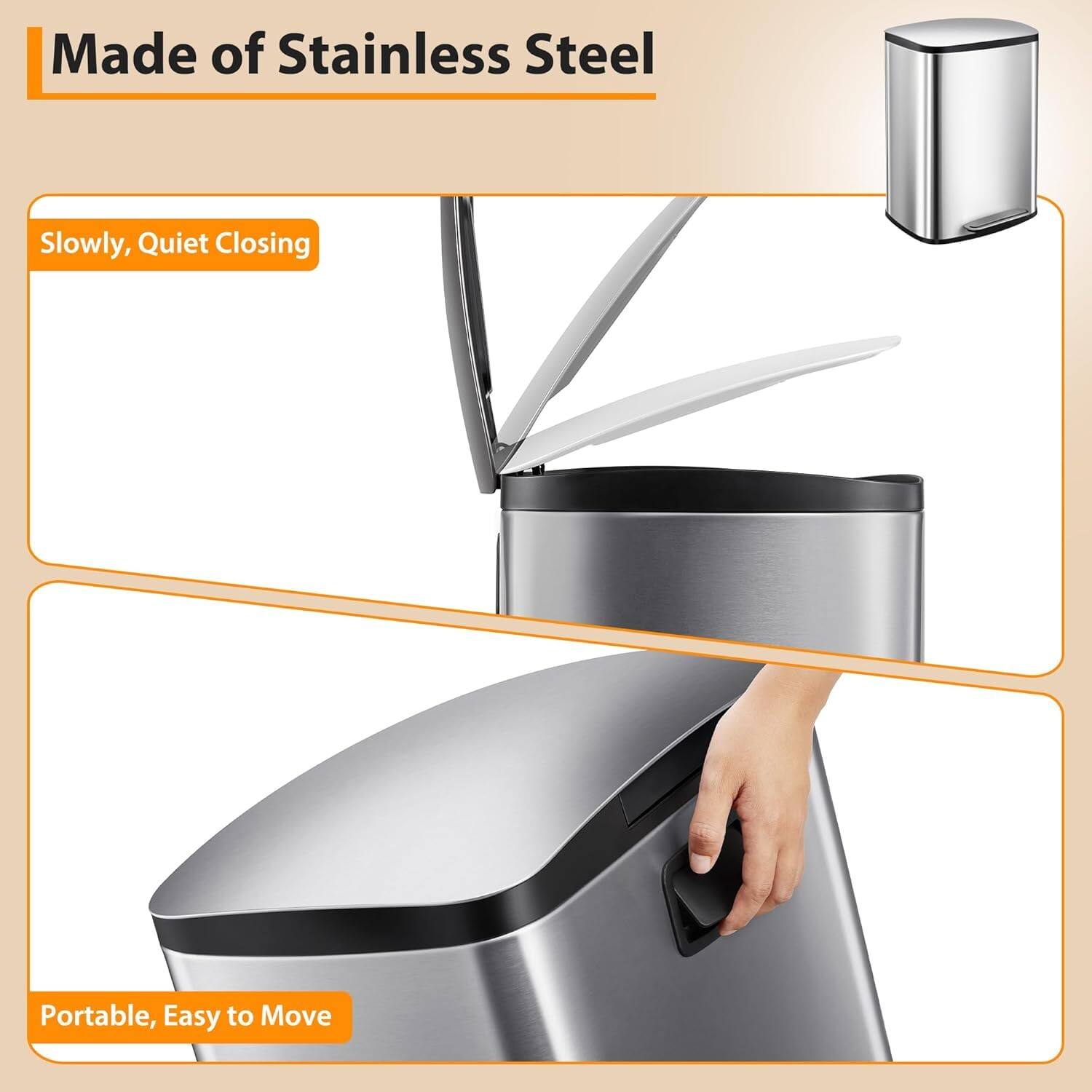 Made of Stainless Steel  
Slowly, Quiet Closing  
Portable, Easy to Move