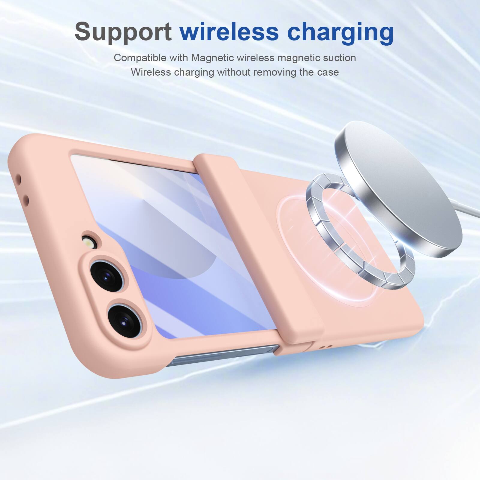 Support wireless charging  
Compatible with Magnetic wireless magnetic suction  
Wireless charging without removing the case