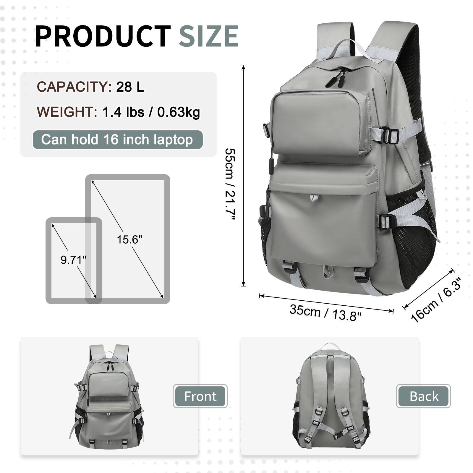 PRODUCT SIZE  
CAPACITY: 28 L  
WEIGHT: 1.4 lbs / 0.63kg  
Can hold 16 inch laptop  

55cm / 21.7"  
15.6"  
9.71"  
35cm / 13.8"  
16cm / 6.3"  

Front  
Back