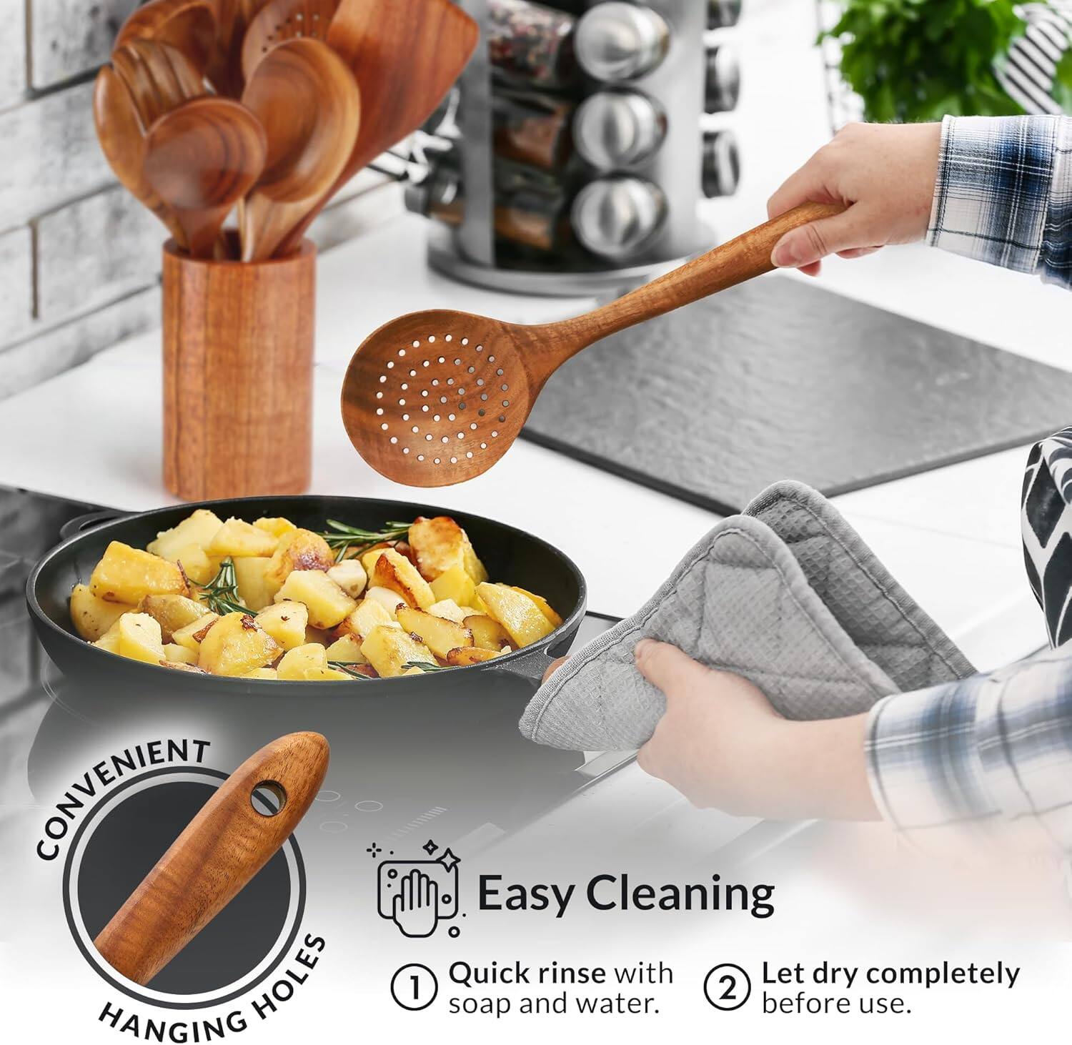 CONVENIENT HANGING HOLES

Easy Cleaning

1. Quick rinse with soap and water.
2. Let dry completely before use.