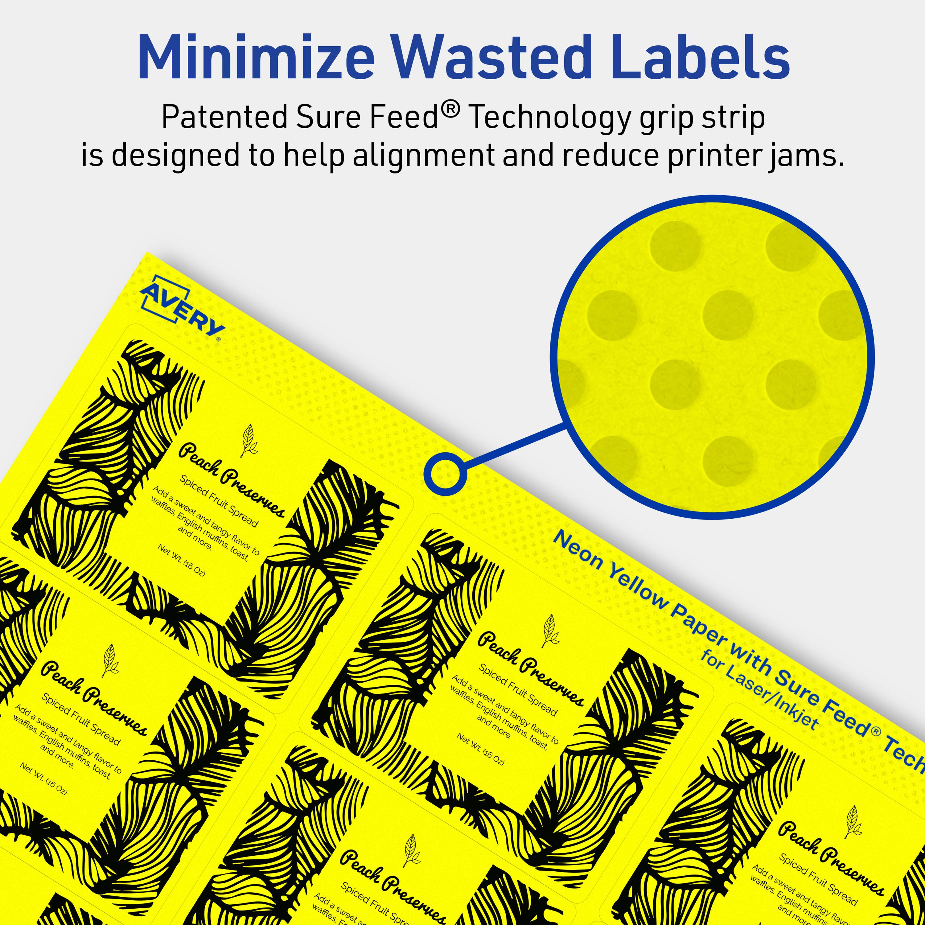 Minimize Wasted Labels

Patented Sure Feed® Technology grip strip is designed to help alignment and reduce printer jams.

AVERY

Peach Spiced Preserves
Spiced Fruit Spread
Add a sweet and tangy flavor to English muffins, toast, and more.
Net wt. 6 oz

Neon Yellow Paper with Sure Feed® Technology for Laser/Inkjet