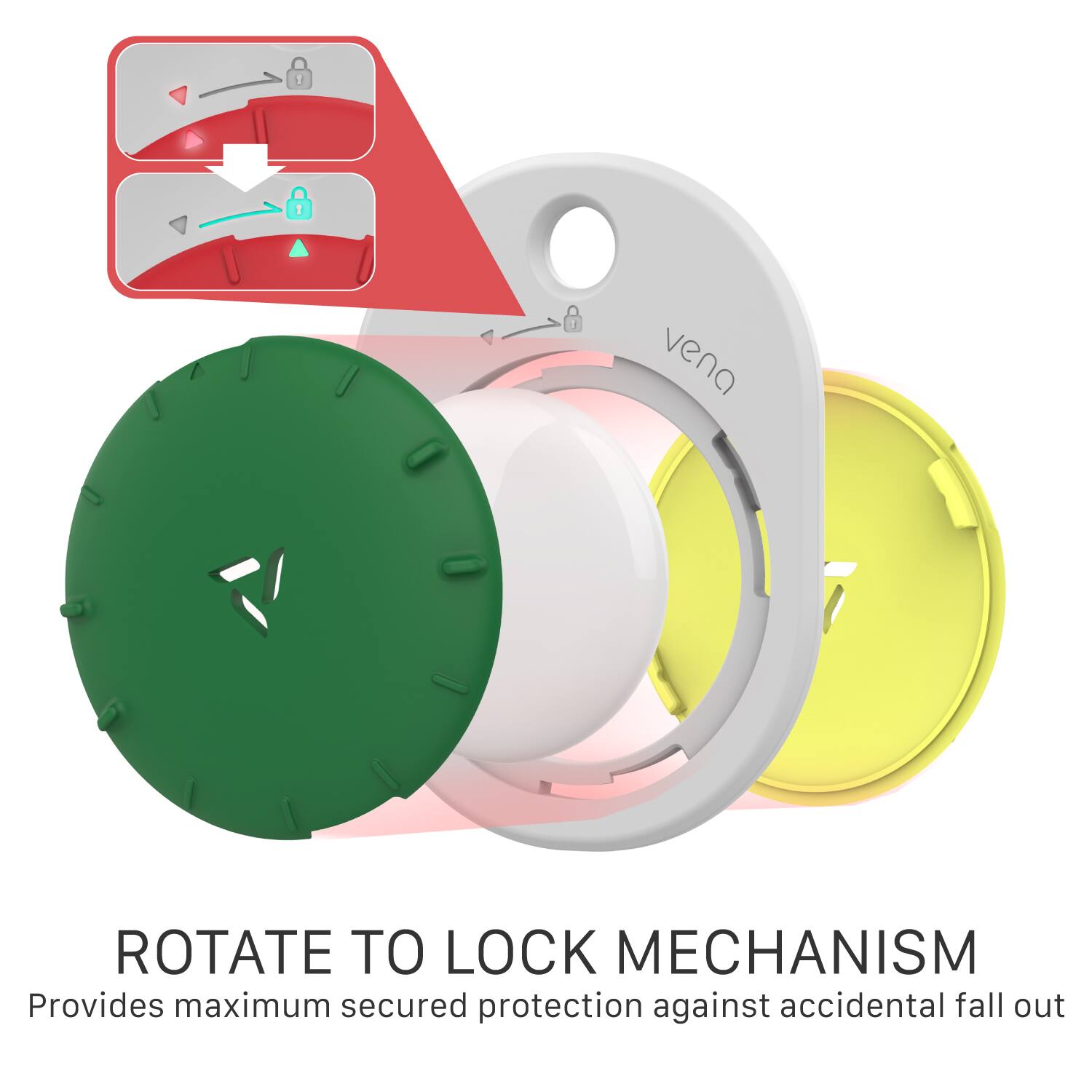 ROTATE TO LOCK MECHANISM  
Provides maximum secured protection against accidental fall out