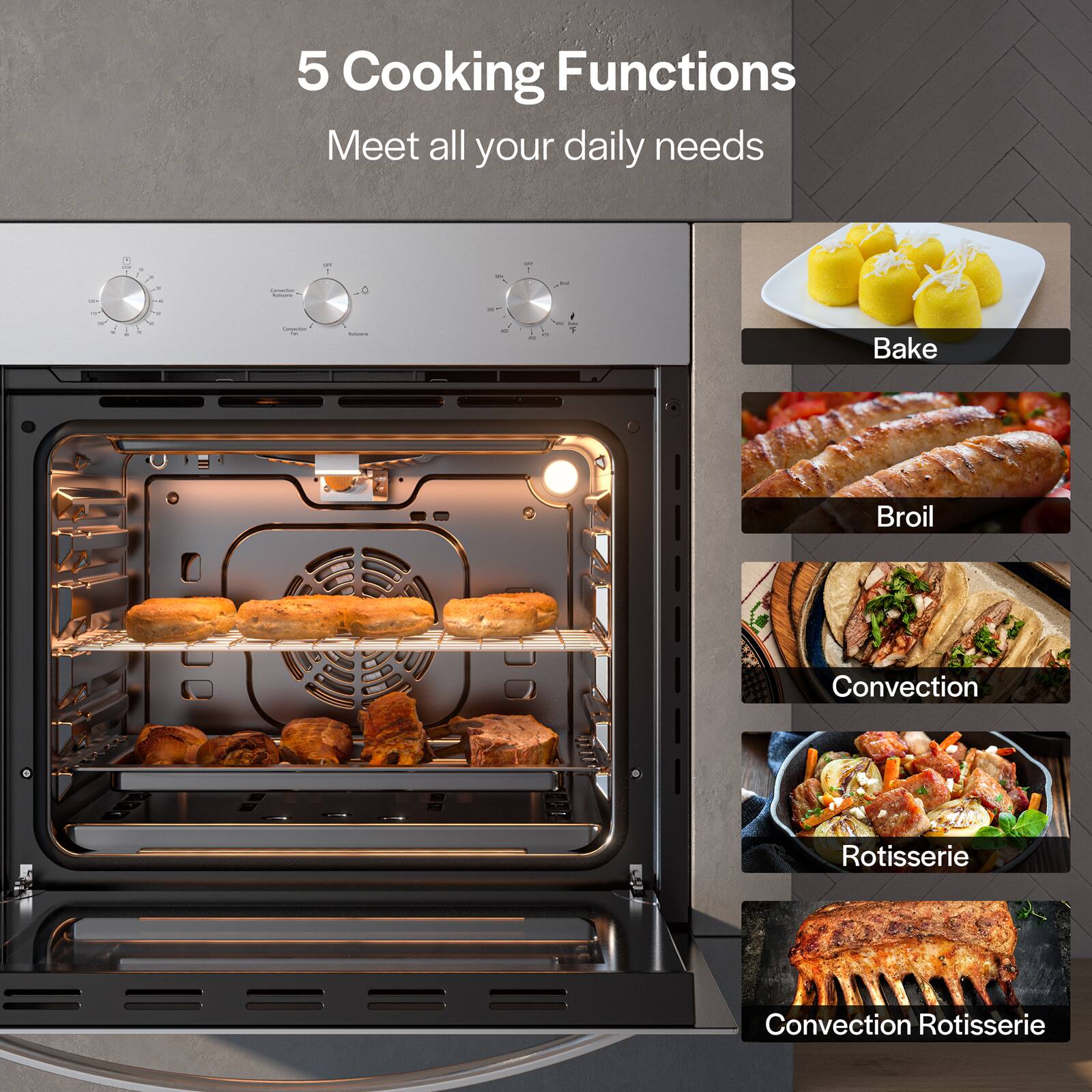 5 Cooking Functions Meet all your daily needs:

1. Bake: Perfect for baking bread, cakes, and other baked goods.
2. Broil: Ideal for browning and crisping foods like pizza, sandwiches, and more.
3. Convection: Quickly cooks food evenly by circulating hot air around it.
4. Rotisserie: Cooks food on a rotating spit for even cooking and juicy results.
5. Convection Rotisserie: Combines the benefits of convection and rotisserie cooking for versatile meal options.