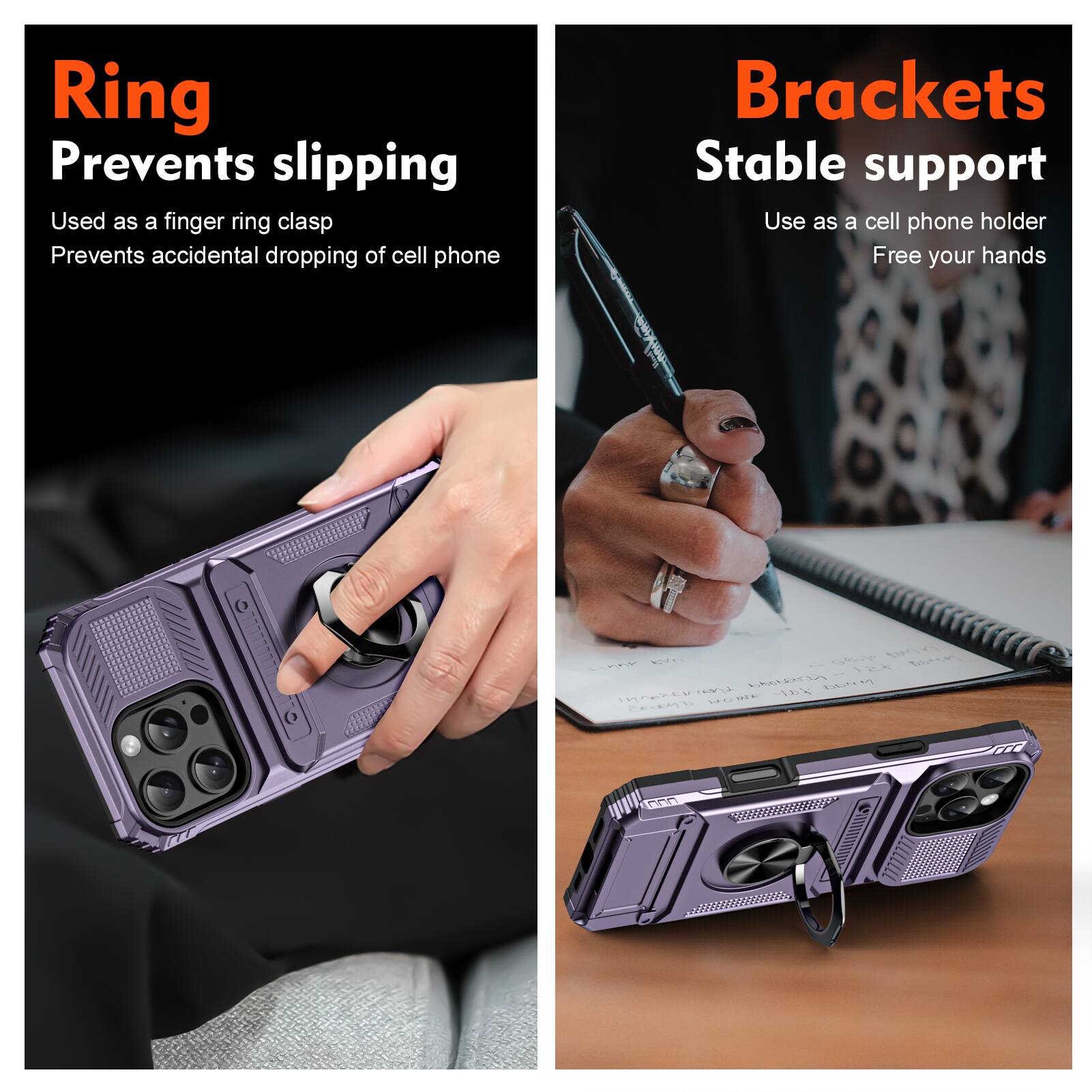 Ring  
Prevents slipping  
Used as a finger ring clasp  
Prevents accidental dropping of cell phone  

Brackets  
Stable support  
Use as a cell phone holder  
Free your hands