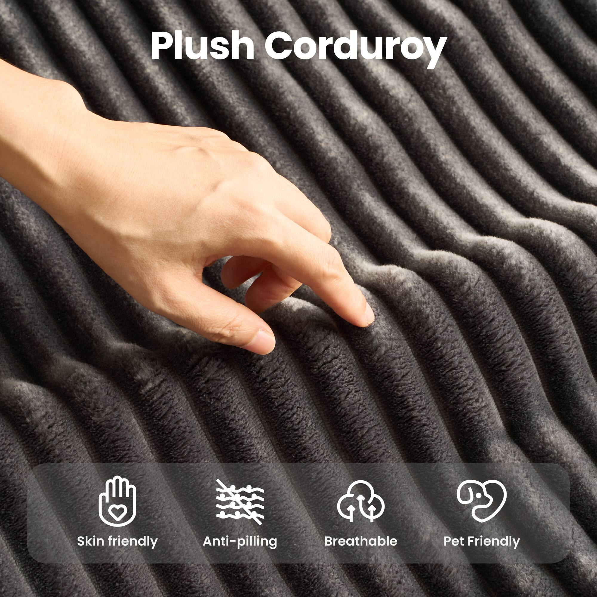 Plush Corduroy

- Skin friendly
- Anti-pilling
- Breathable
- Pet Friendly
