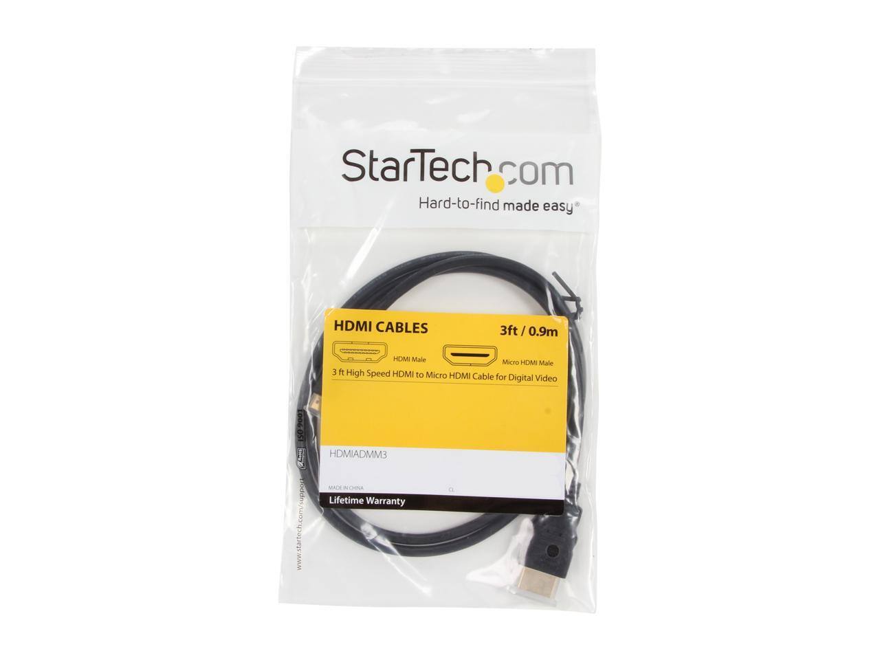 StarTech.com  
Hard-to-find made easy*  
HDMI CABLES  
3ft / 0.9m  
HDMI Male to Micro HDMI Male  
3 ft High Speed HDMI to Micro HDMI Cable for Digital Video  
HDMIADMM3  
MADE IN CHINA  
Lifetime Warranty  
www.startech.com/support