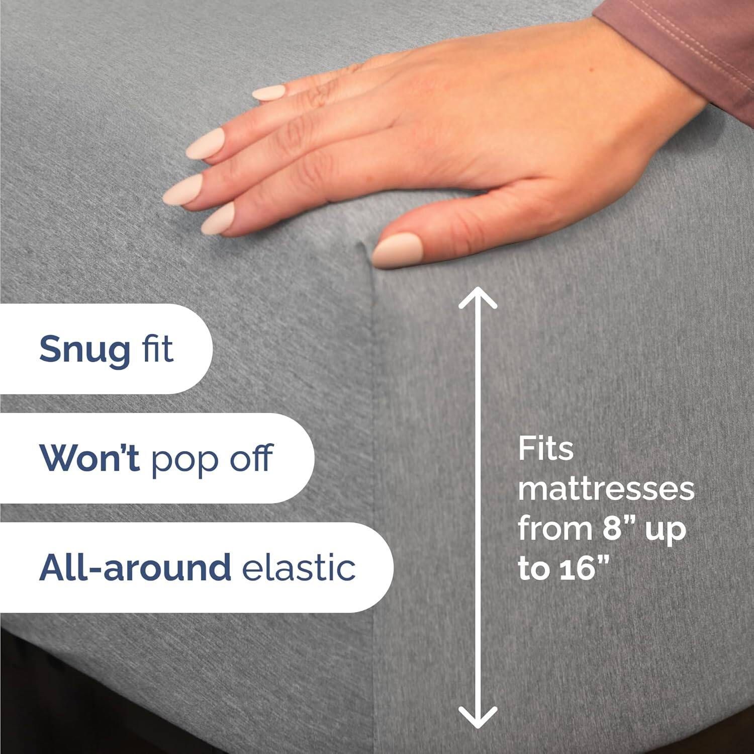 Snug fit  
Won't pop off  
All-around elastic  
Fits mattresses from 8" up to 16"