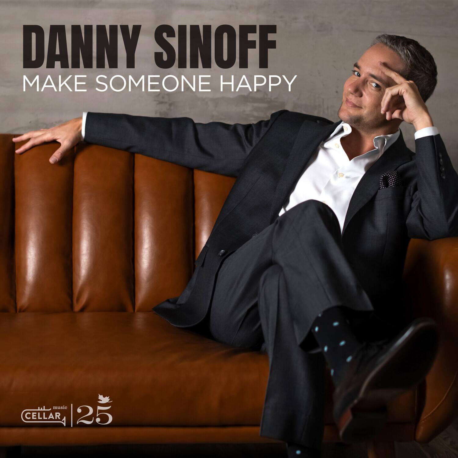 DANNY SINOFF  
MAKE SOMEONE HAPPY  

musso CELLAR 25