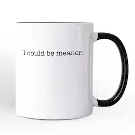 OrnamentallyYou - I Could Be Meaner Mug, Sarcastic Quote Minimalist Gift - White