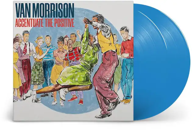 VAN MORRISON
ACCENTUATE THE POSITIVE