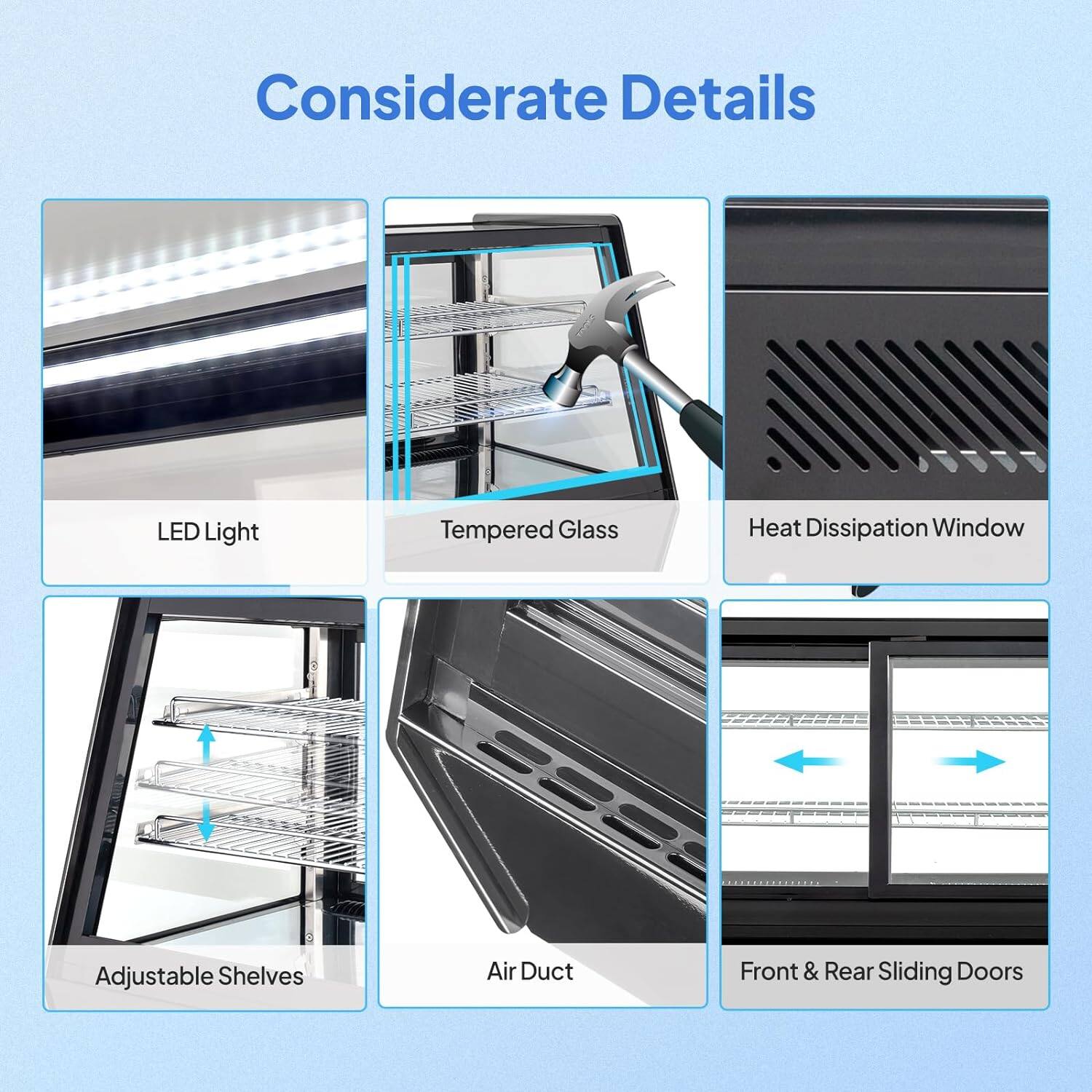 Considerate Details

- LED Light
- Tempered Glass
- Heat Dissipation Window
- Adjustable Shelves
- Air Duct
- Front & Rear Sliding Doors