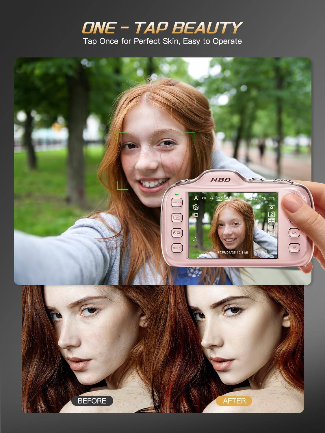 ONE - TAP BEAUTY  
Tap Once for Perfect Skin, Easy to Operate  

NBD  
MENU  
8  
118  
34508  
0  
V  
OK  
T.C.  
DIGD  
2025/04/25 10:31:51  

BEFORE  
AFTER