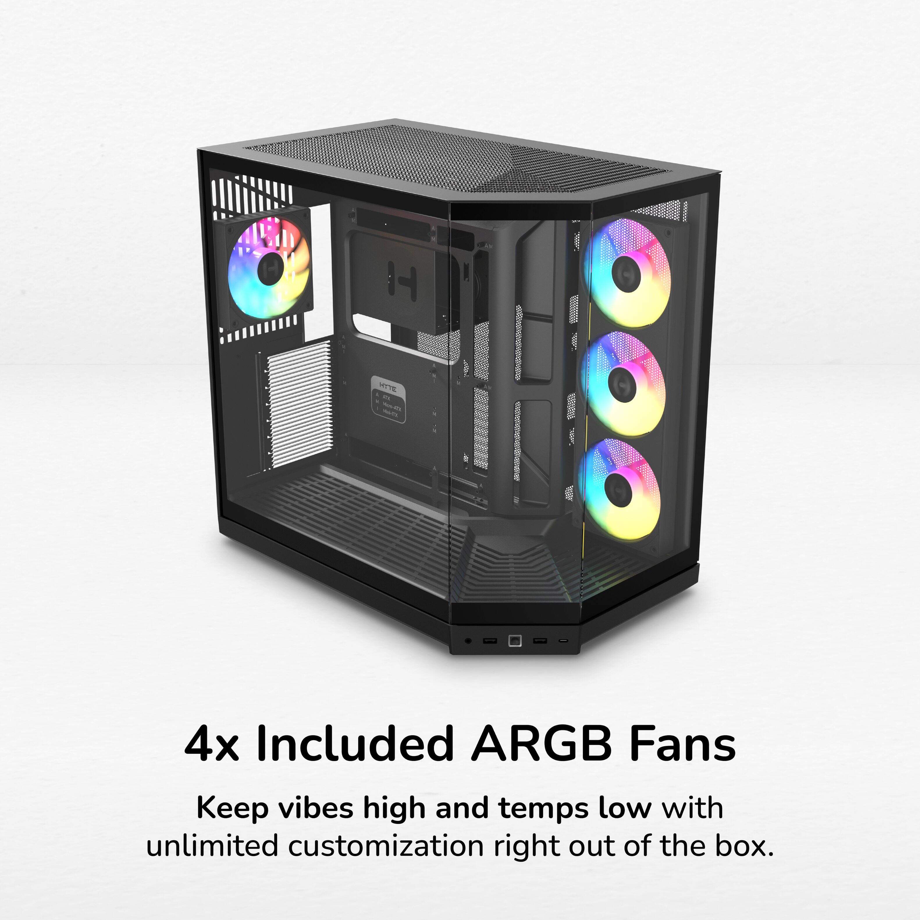 4x Included ARGB Fans  
Keep vibes high and temps low with unlimited customization right out of the box.