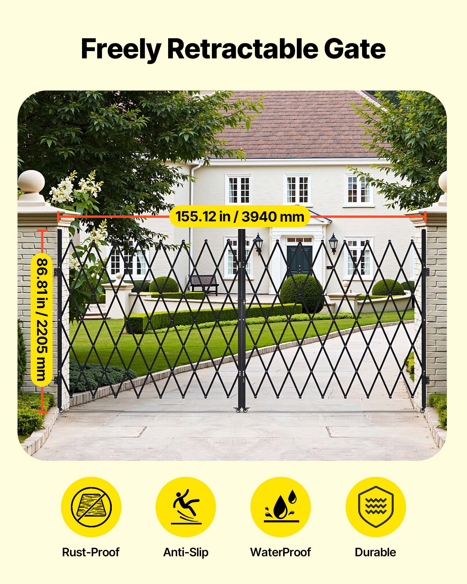 Freely Retractable Gate  
155.12 in / 3940 mm  
86.81 in / 2205 mm  
Rust-Proof  
Anti-Slip  
WaterProof  
Durable
