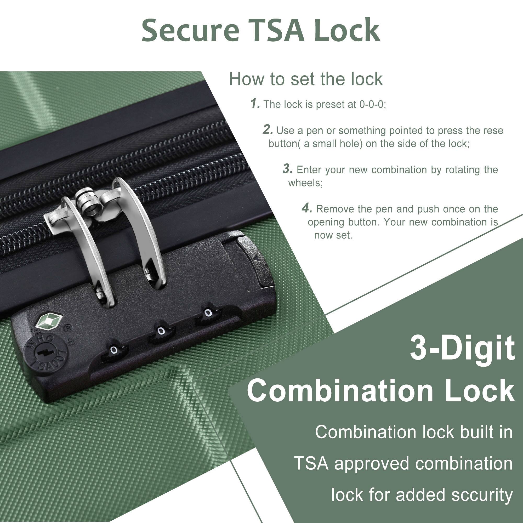 Secure TSA Lock

How to set the lock
1. The lock is preset at 0-0-0;
2. Use a pen or something pointed to press the reset button (a small hole) on the side of the lock;
3. Enter your new combination by rotating the wheels;
4. Remove the pen and push once on the opening button. Your new combination is now set.

3-Digit Combination Lock
Combination lock built in TSA approved combination lock for added security