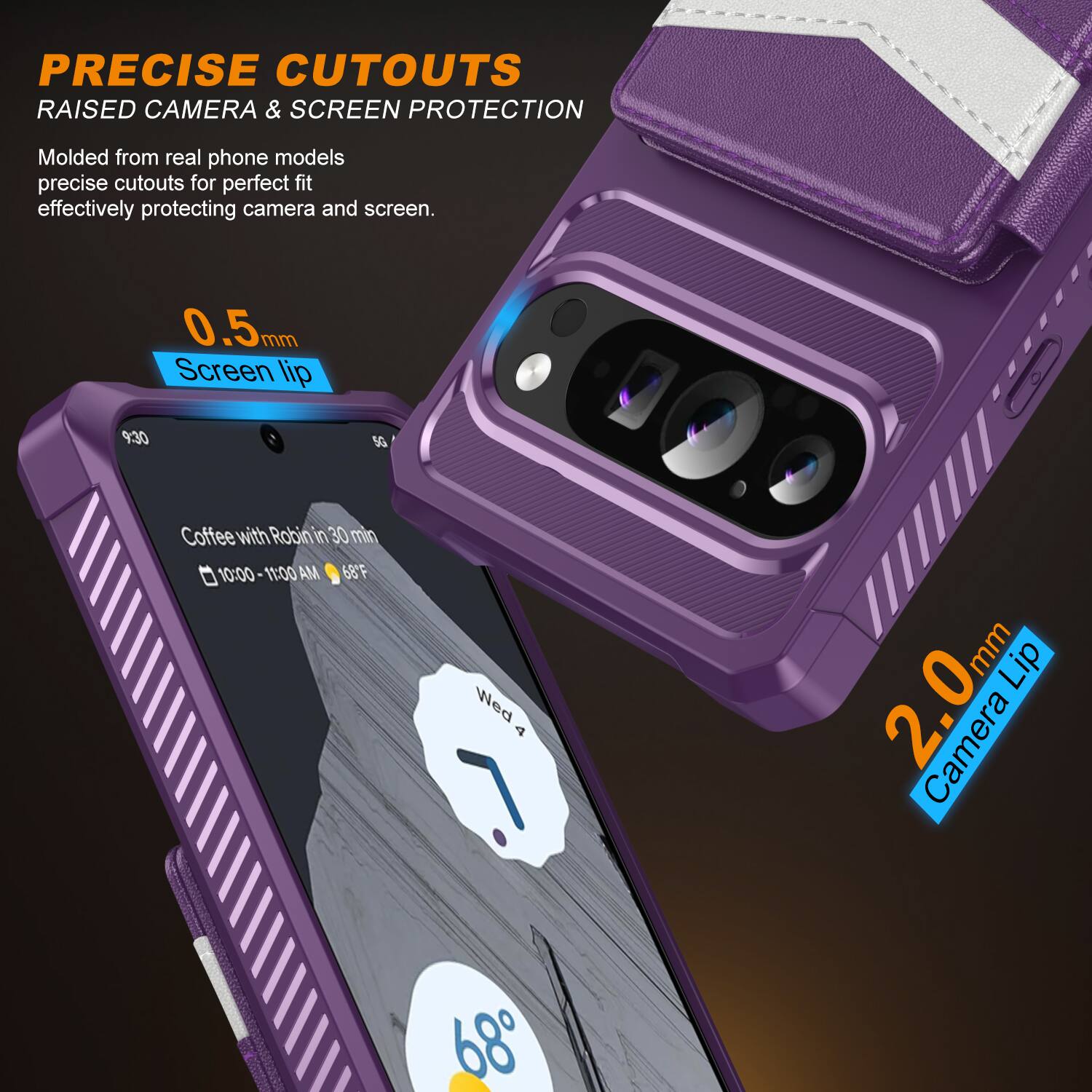 PRECISE CUTOUTS  
RAISED CAMERA & SCREEN PROTECTION  

Molded from real phone models, precise cutouts for perfect fit, effectively protecting camera and screen.  

0.5mm Screen lip  
2.0mm Camera Lip  

9:30  
Coffee with Robin in 30 min  

10:00-11:00 AM  
68°F  

Wed 4