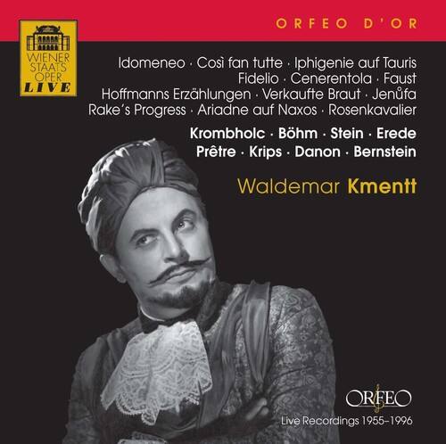 ORFEO D'OR  
WIENER STAATSOPER LIVE  

Idomeneo • Così fan tutte • Iphigenie auf Tauris  
Fidelio • Cenerentola • Faust  
Hoffmanns Erzählungen • Verkaufte Braut • Jenůfa  
Rake's Progress • Ariadne auf Naxos • Rosenkavalier  
Krombholc • Böhm • Stein • Erede  
Prêtre • Krips • Danon • Bernstein  

Waldemar Kmentt  

ORFEO  
Live Recordings 1955-1996