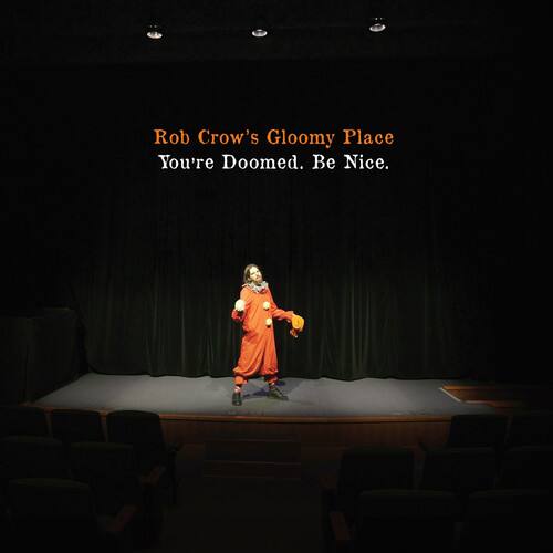 Rob Crow's Gloomy Place  
You're Doomed. Be Nice.