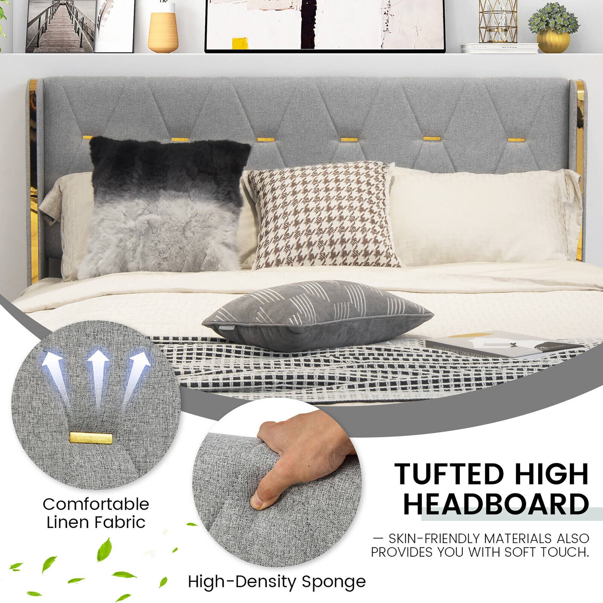 Comfortable Linen Fabric  
High-Density Sponge  

TUFTED HIGH HEADBOARD  
- SKIN-FRIENDLY MATERIALS ALSO PROVIDES YOU WITH SOFT TOUCH.
