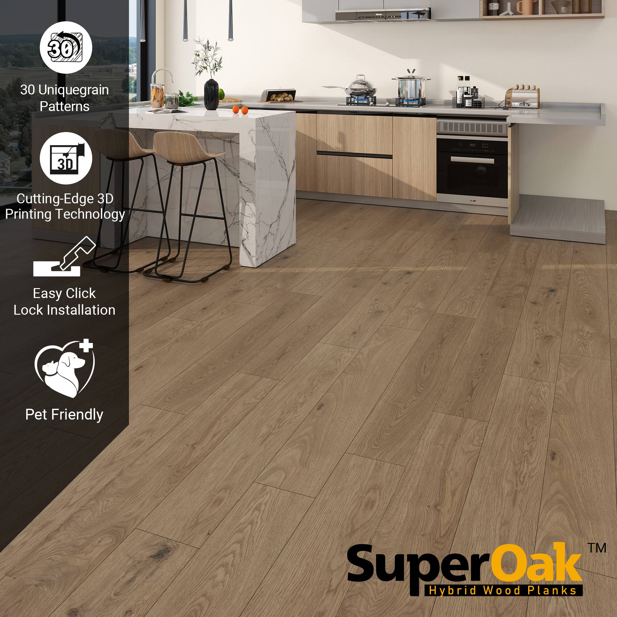 30 Unique Grain Patterns  
Cutting-Edge 3D Printing Technology  
Easy Click Lock Installation  
Pet Friendly  

SuperOak™ Hybrid Wood Planks